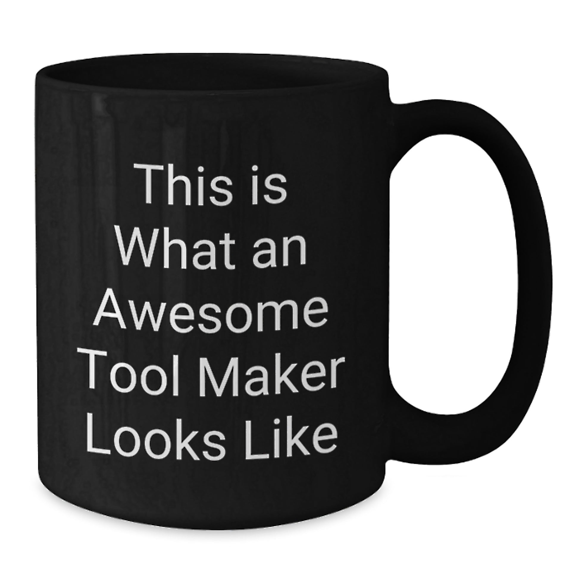 Funny Tool Maker Gifts from Men to Friends, a Black Coffee Mug for the Awesome Tool Maker, This Is What Looks Like, Unique Christmas Unique Gift - Additional