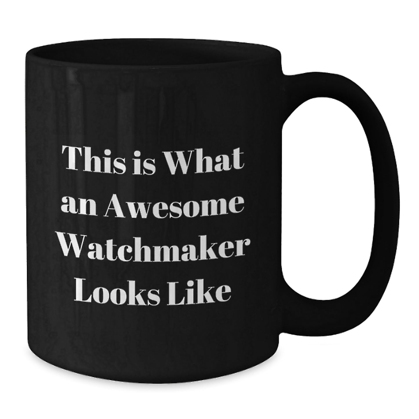 Watchmaker Gifts from Family, Funny Inspirational Quotes Black Coffee Mug for Watchmaker Friends, 11oz or 15oz Ceramic Mug Graduation Unique Gifts - Additional