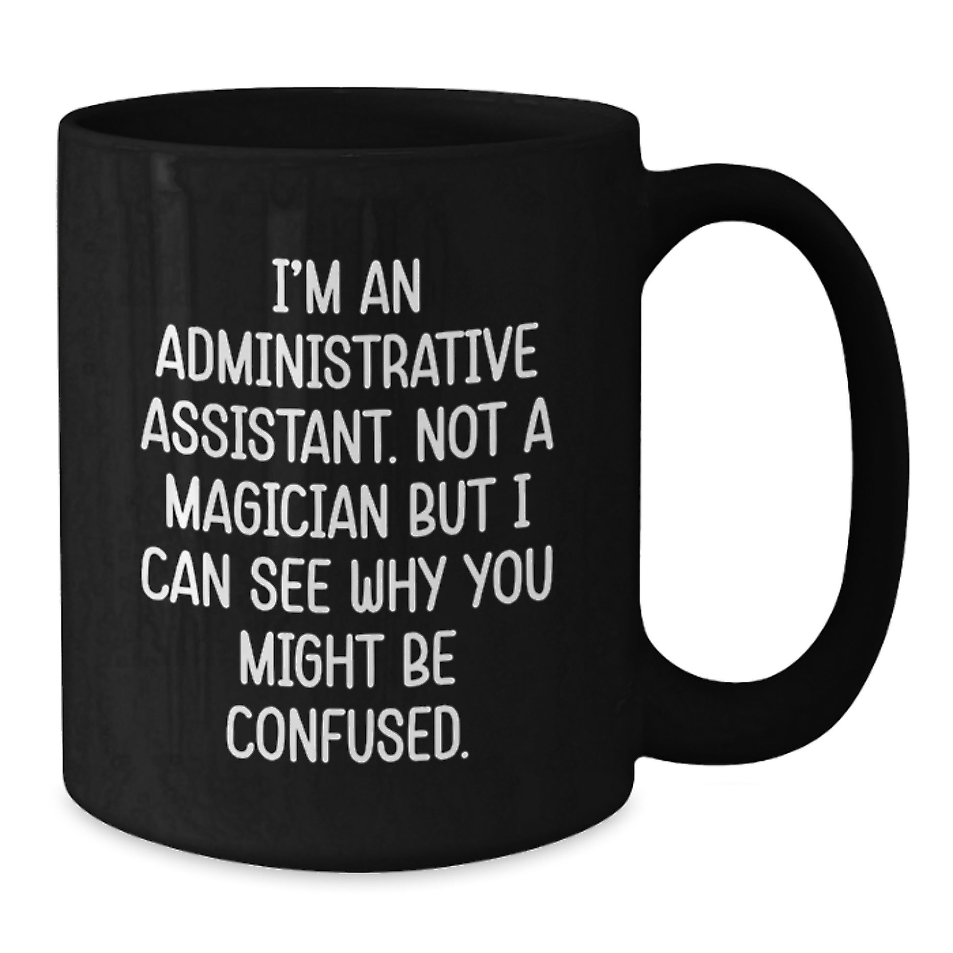 Funny Gifts for Administrative Assistants, Black Coffee Mug, I'm Not a Magician But I Can See Why You Might Be Confused, Christmas Unique Presents - Additional