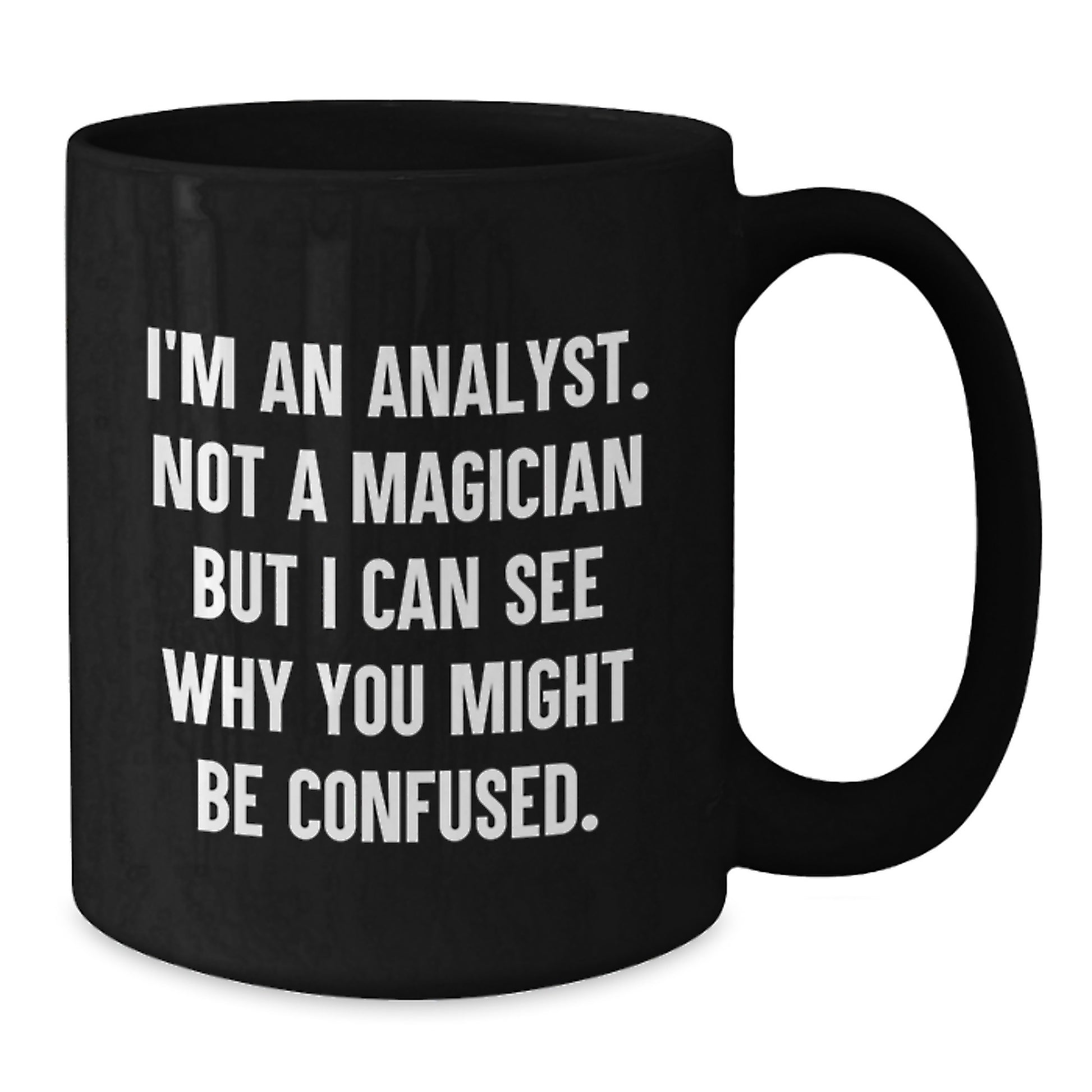 Funny Analyst Quotes Gifts from Friends for Men and Women Black Coffee Mug Christmas Unique Finds - Additional