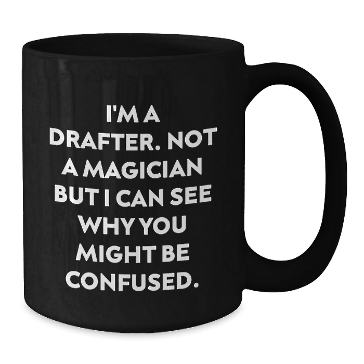 Funny Gifts from Friends to Drafter on Graduation Unique Day, Drafter Quotes Ceramic Black Coffee Mug, Not a Magician but I Can See Why You Might Be Confused, Drafter Enthusiast Gifts - Additional