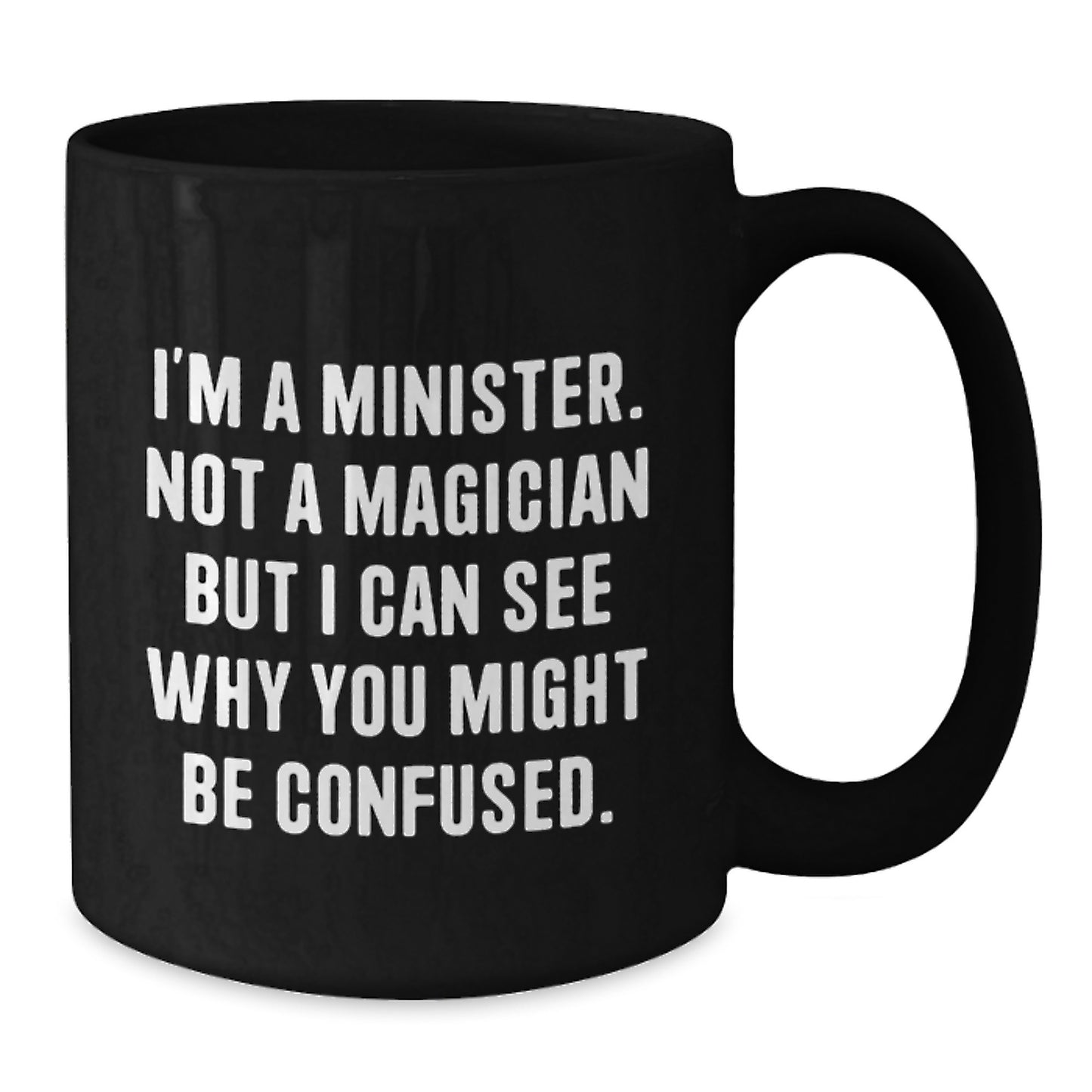 Funny Minister Gifts Christmas Black Coffee Mug 'I'm A Minister. Not A Magician But I Can See Why You Might Be Confused.' - Gifts from Friends to Minister - Additional