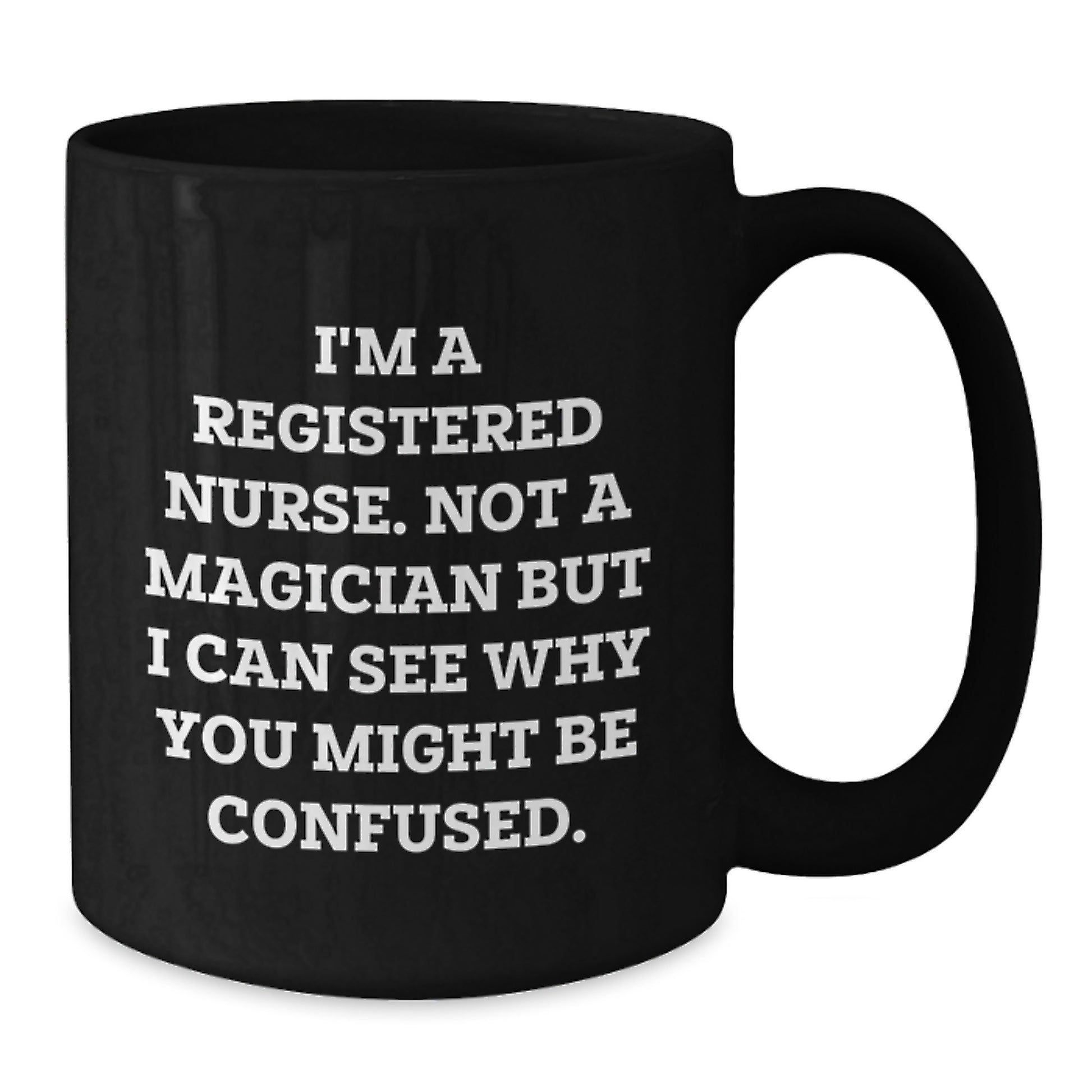 Gifts from Family to the Awesome Registered Nurse in Your Life - Funny Birthday Unique Gifts for Registered Nurses, Black Coffee Mug, Not a Magician But I Can See Why You Might Be Confused - Additional