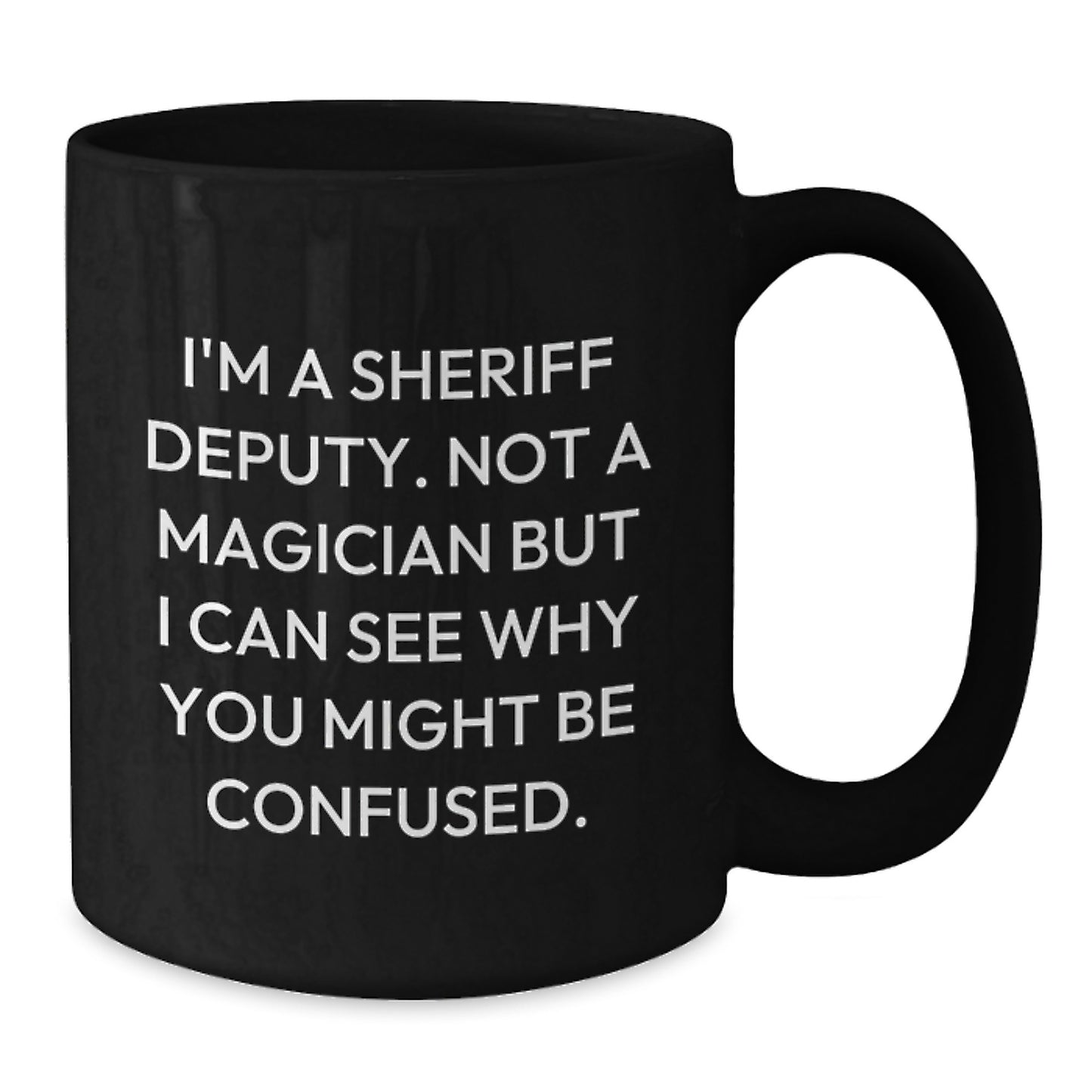 Funny Sheriff Deputy Gifts for Men from Family - Not A Magician But I Can See Why You Might Be Confused - Unique Birthday Black Coffee Mugs - Additional