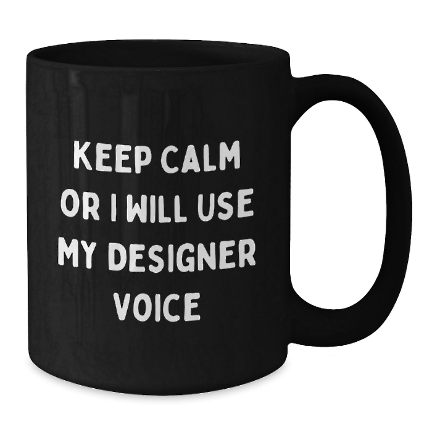 Funny Designer Gifts from Men for Women at Christmas - 'Keep Calm Or I Will Use My Designer Voice' Unique Black Coffee Mug - Additional