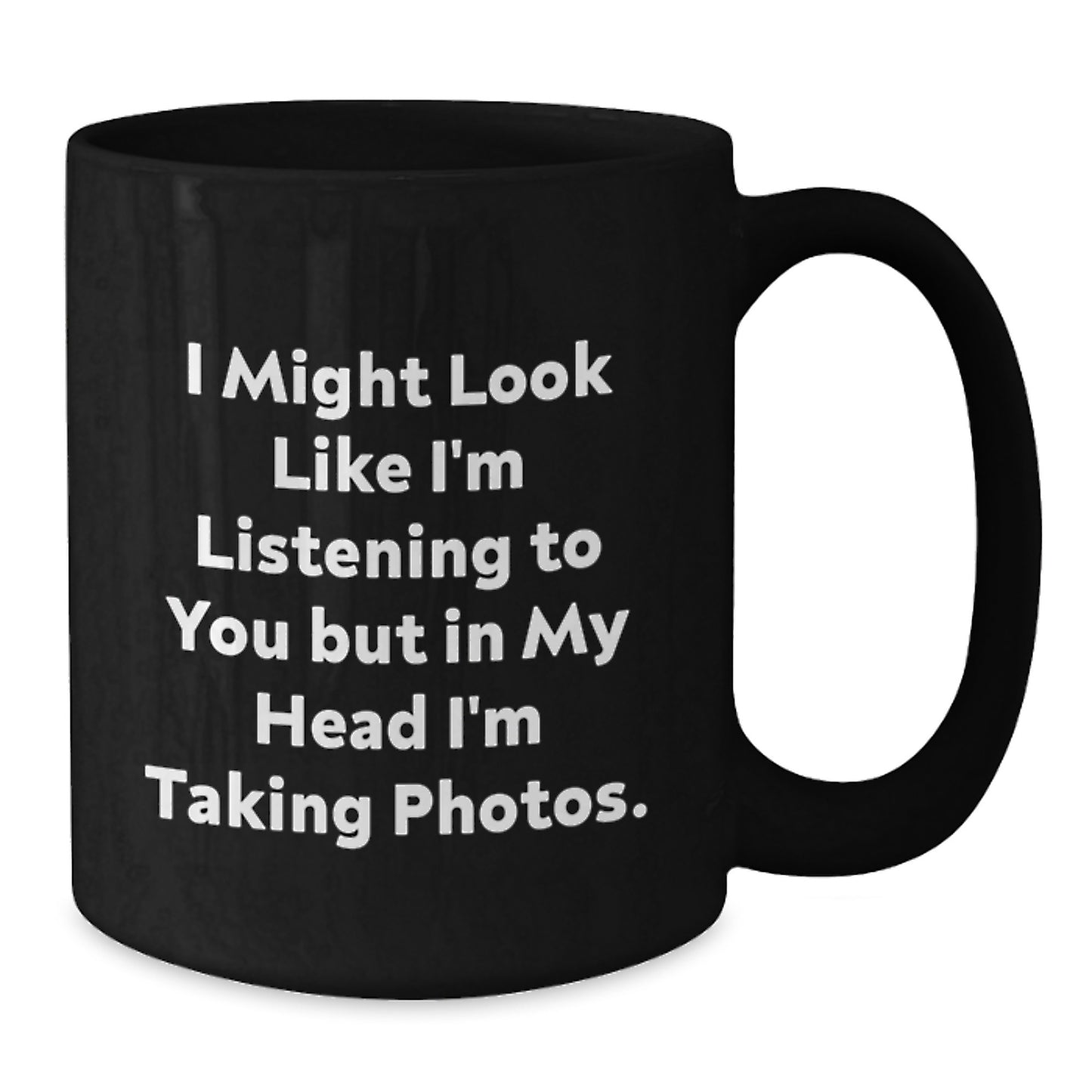 Funny Taking Photos Quotes Black Coffee Mugs, Unique Gifts from Friends for Taking Photos Enthusiasts on Graduation, Funny Inspirational Coffee Mug, 11 oz or 15 oz - Additional