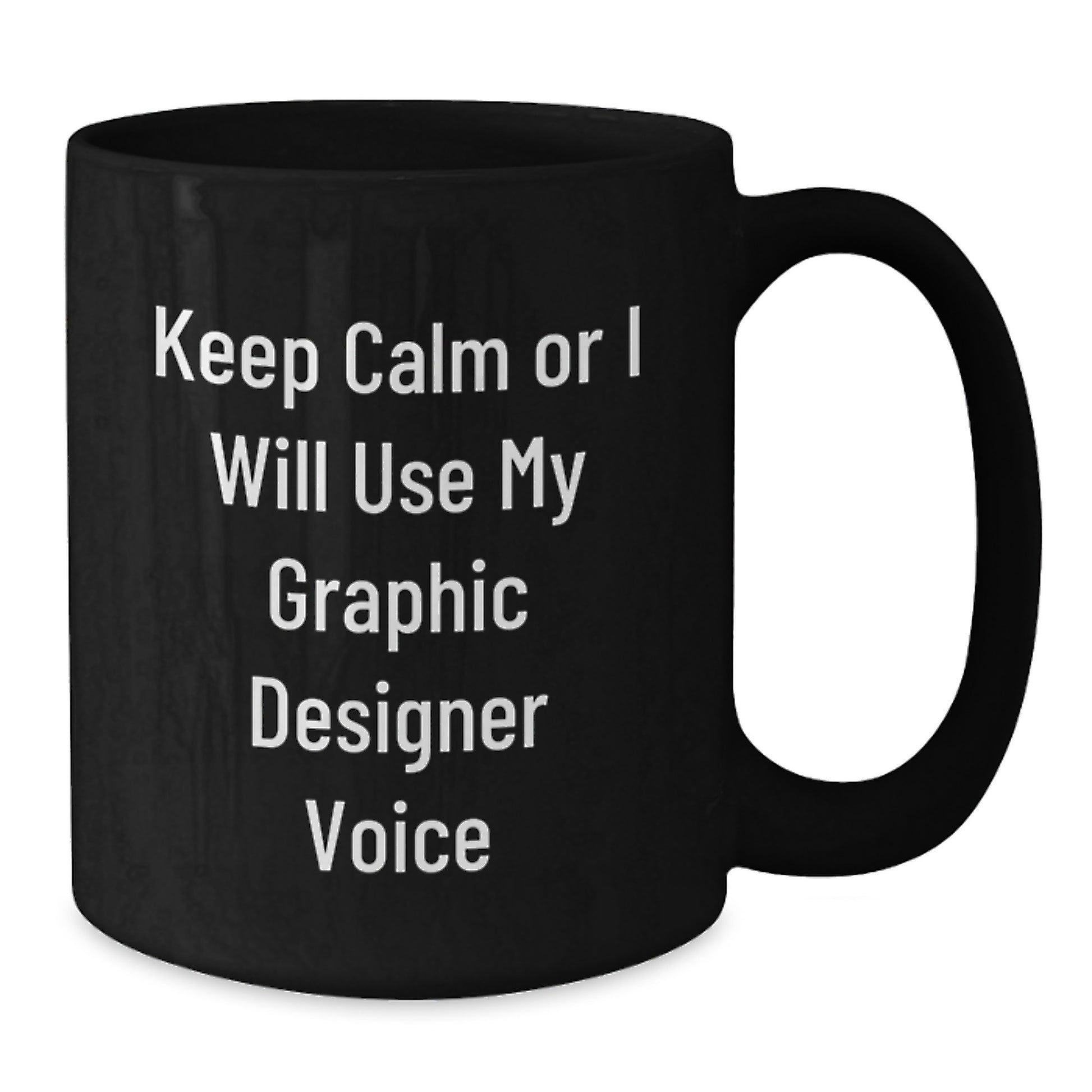 Funny Graphic Designer Gifts from Men to Women - Keep Calm Or I Will Use My Graphic Designer Voice Black Coffee Mug for Valentine's Unique Gifts - Additional