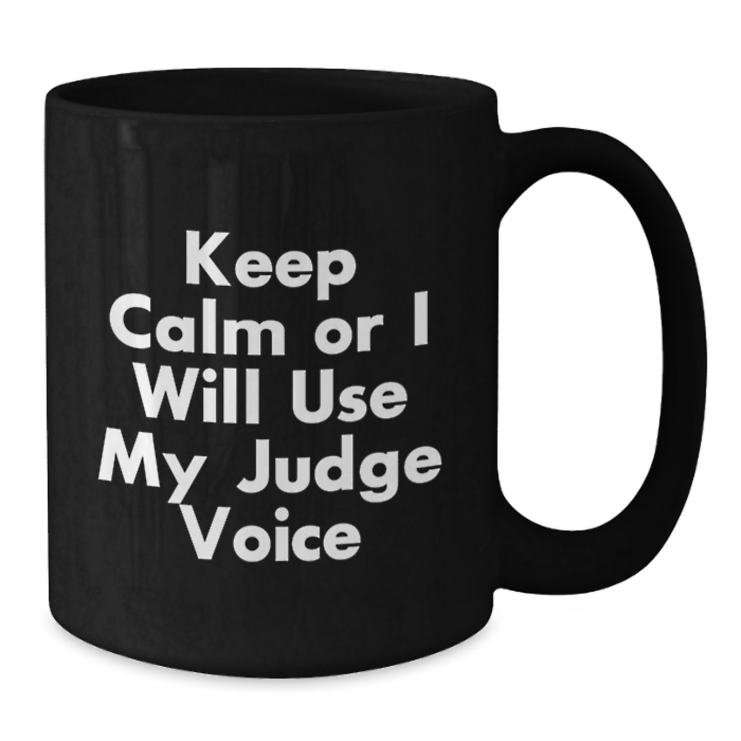 Judge's Wisdom Funny Birthday Unique Gifts from Friends to Judge - Keep Calm Or I Will Use My Judge Voice Black Coffee Mug, 11oz or 15oz, Microwave and Dishwasher Safe - Additional