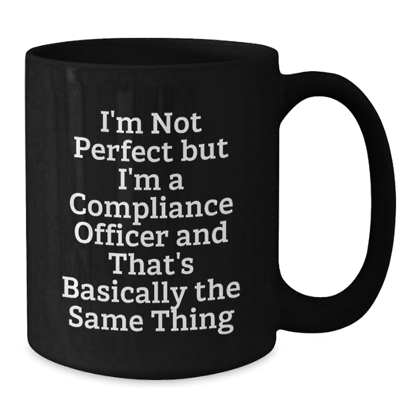 Unique Compliance Officer Gifts for Men, Funny Quote Mug, Christmas Unique Gifts from Friends, Black Coffee Mug 11oz or 15oz - Additional