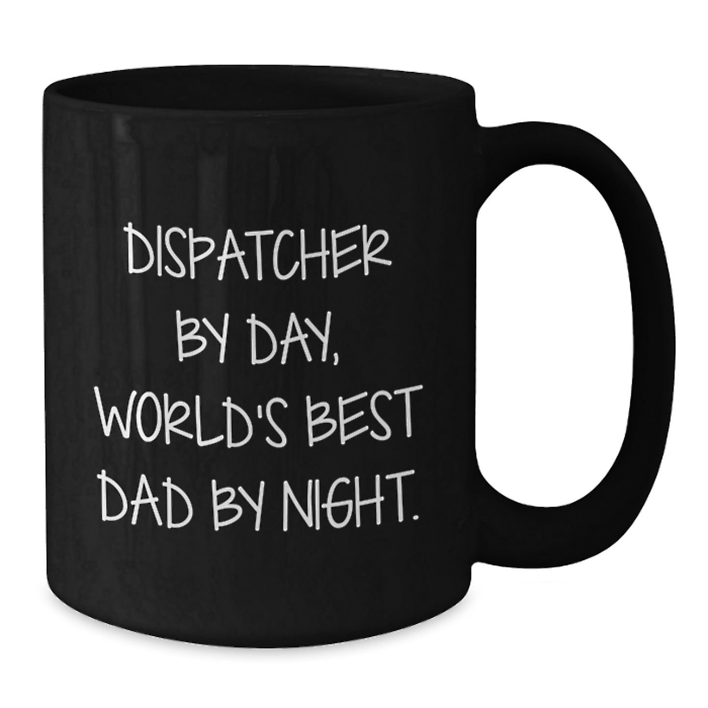 Funny Dispatcher Christmas Unique Gifts from Men to World's Best Dad By Night - Dispatcher Black Coffee Mug, 11oz/15oz Microwave and Dishwasher Safe - Additional
