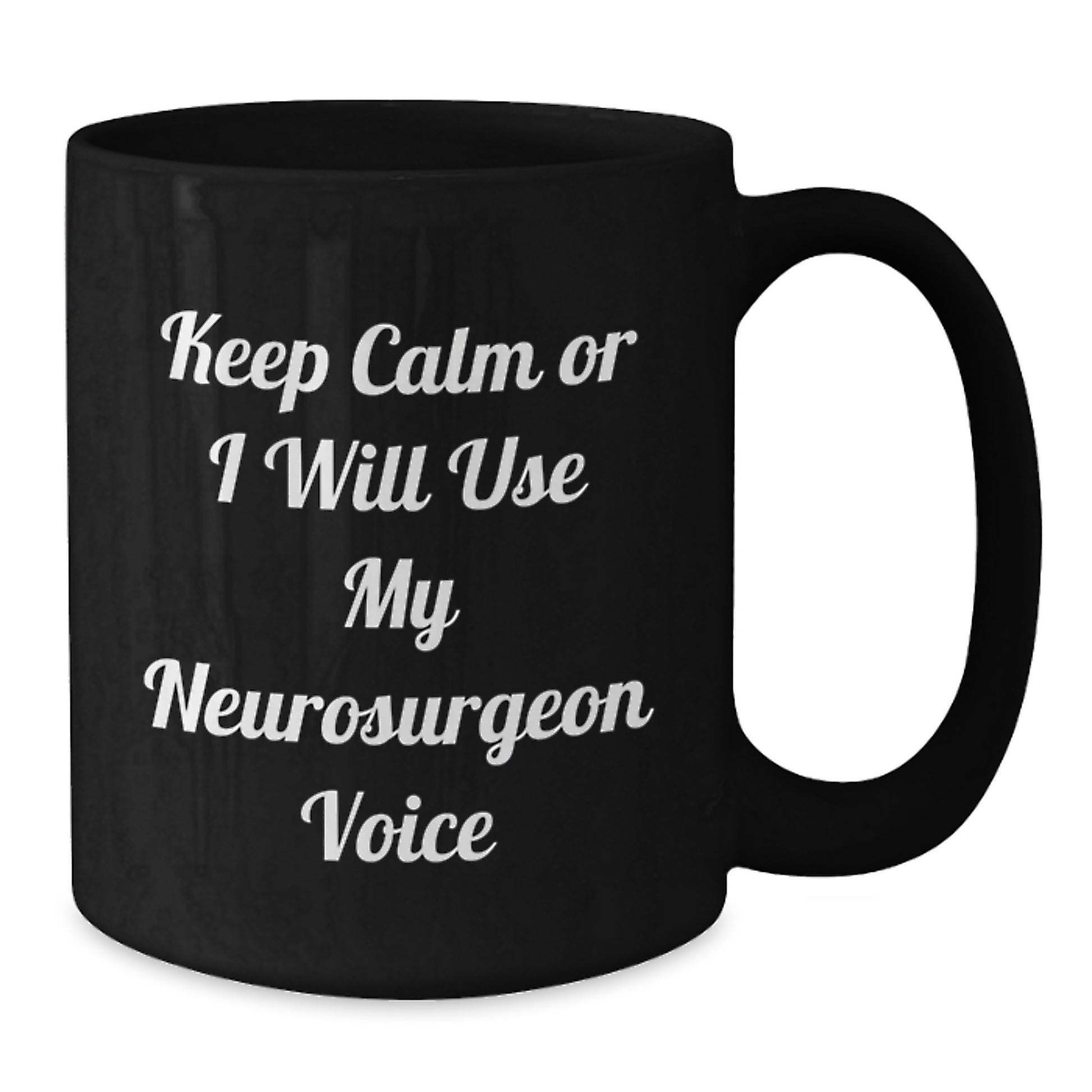 Funny Neurosurgeon Gifts, Keep Calm Or I Will Use My Neurosurgeon Voice Black Coffee Mug for Graduation - Gifts from Friends to Neurosurgeon - Additional