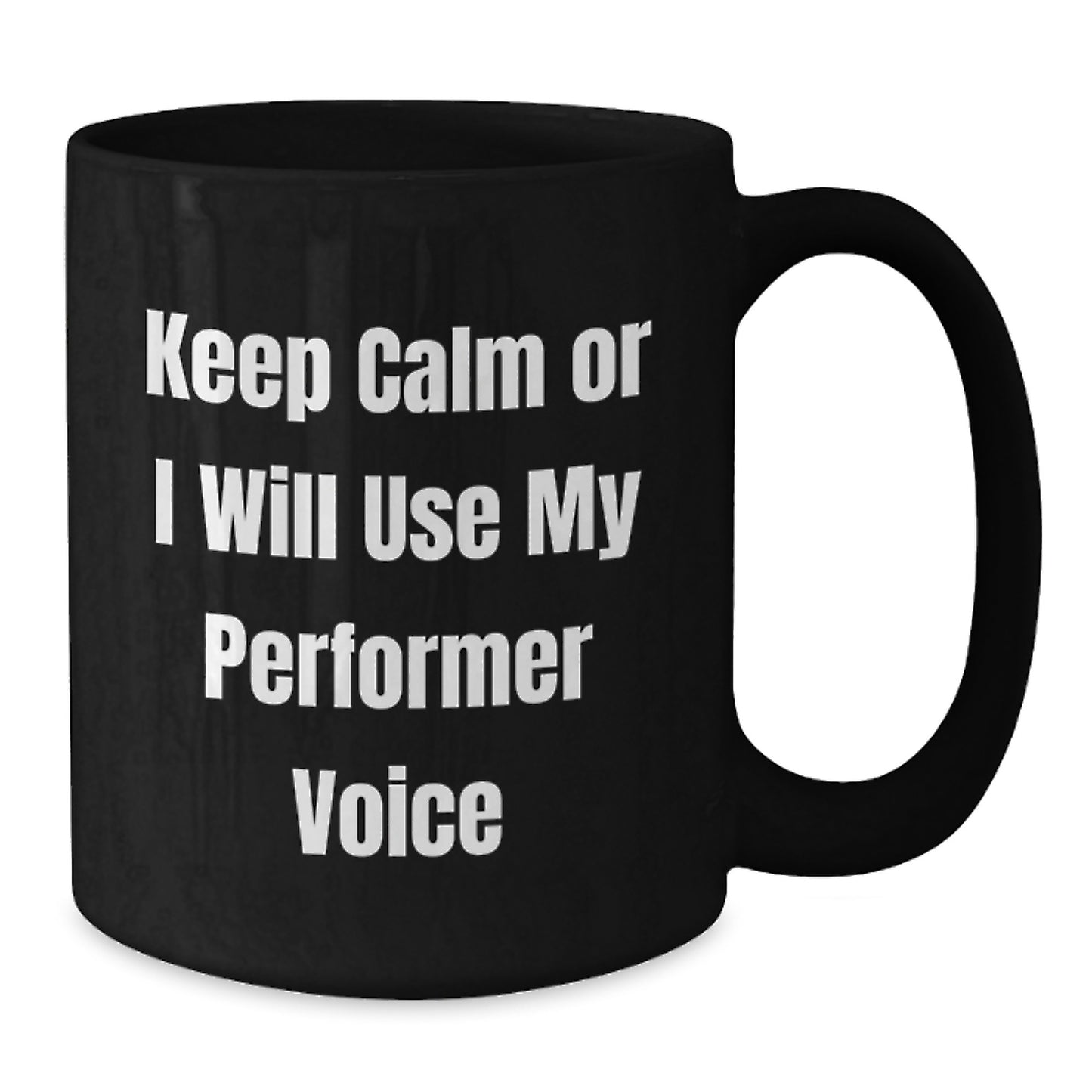 Funny Gifts from Friends for Performer with Keep Calm Or I Will Use My Performer Voice Black Coffee Mug, Perfect for Men Women Coworkers Family - Additional