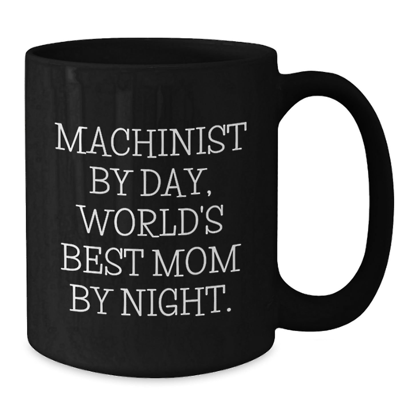 Funny Machinist Gifts for Valentine's - 'Machinist By Day, World's Best Mom By Night.' Black Coffee Mug - Additional