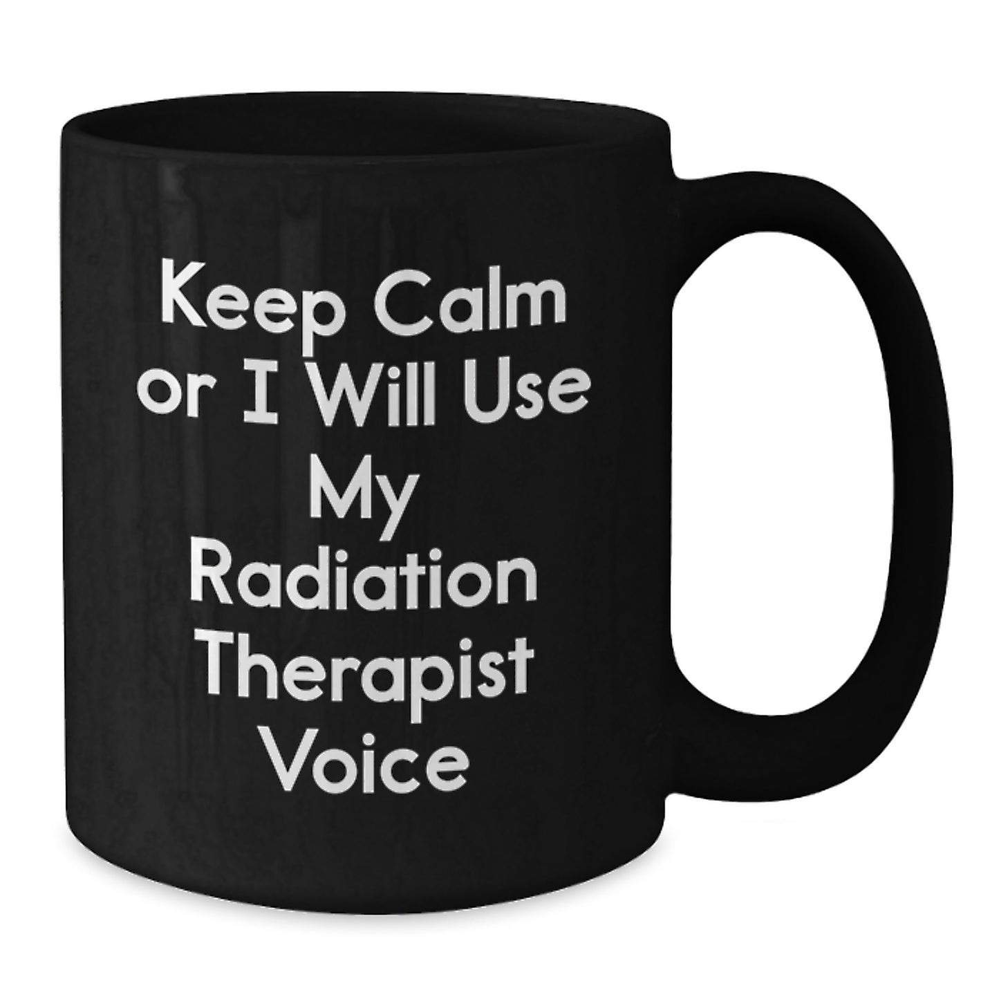 Funny Radiation Therapist Gifts from Friends, Unique Black Coffee Mugs for Radiation Therapist Men Women Coworkers, Keep Calm Or I Will Use My Radiation Therapist Voice Christmas Unique Gifts - Additional
