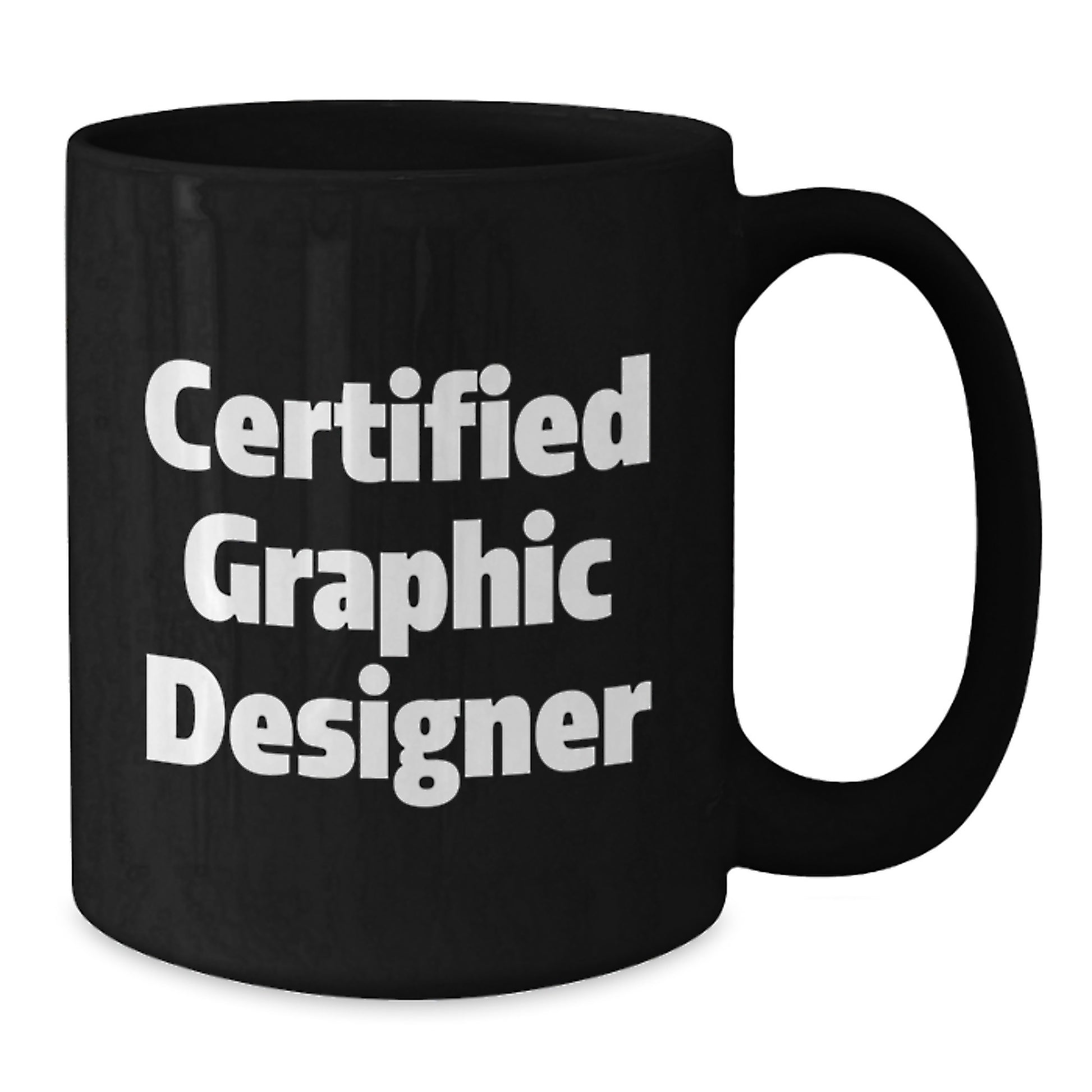 Certified Graphic Designer Christmas Unique Gifts for Men Women Friends Family - Funny Quote on Black Coffee Mug 11oz 15oz - Additional
