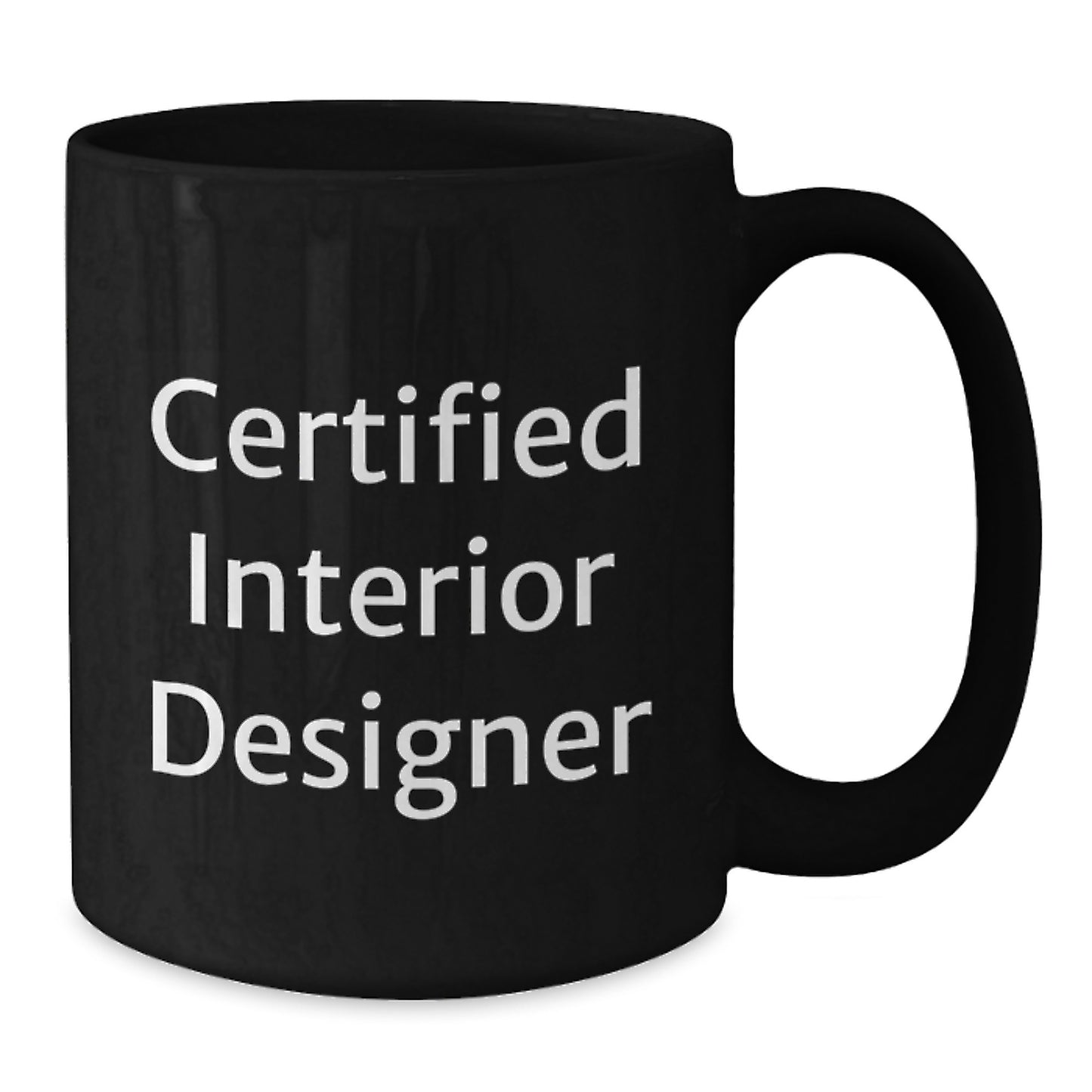 Gifts from Friends for Interior Designers - Funny Quote Black Coffee Mug, Birthday Unique Gifts for Women or Men, Certified Interior Designer - Additional