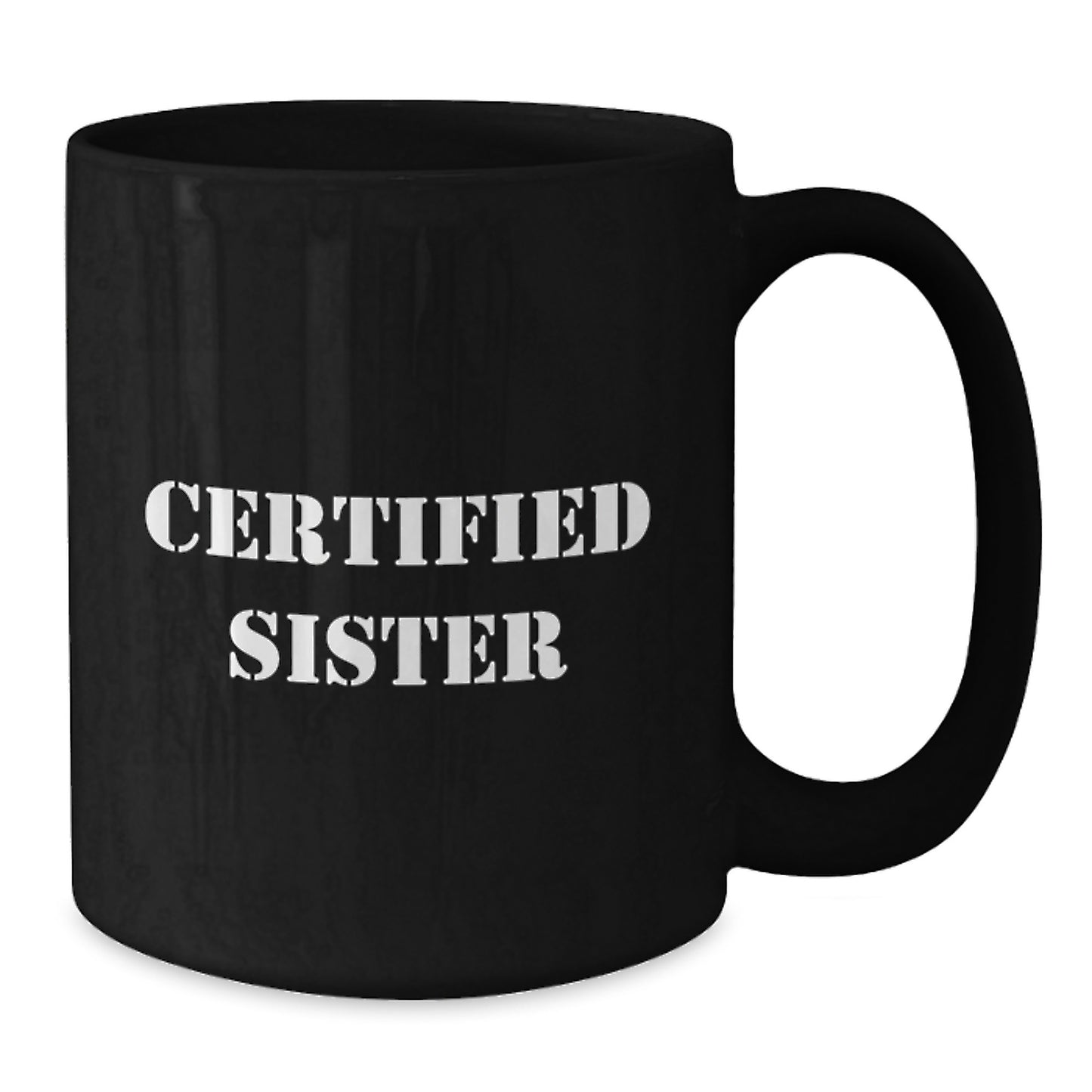 Funny Sister Gifts from Men to Sister for Graduation - 'Certified Sister' Quote on Black Coffee Mug, 11oz or 15oz, Microwave and Dishwasher Safe - Additional