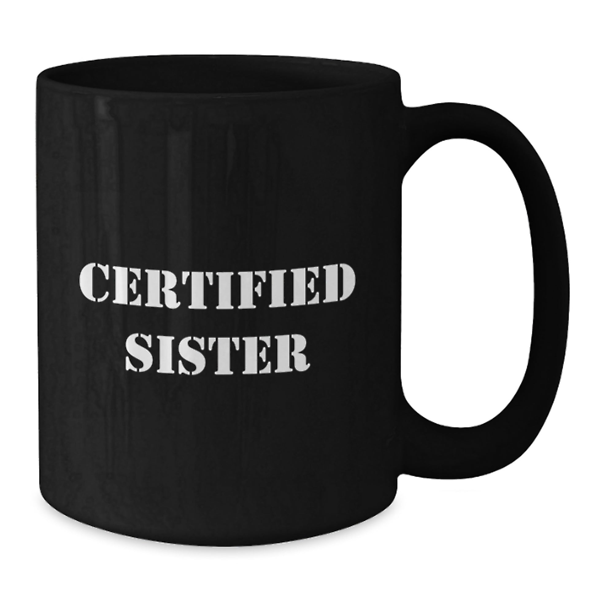 Funny Sister Gifts from Men to Sister for Graduation - 'Certified Sister' Quote on Black Coffee Mug, 11oz or 15oz, Microwave and Dishwasher Safe - Additional