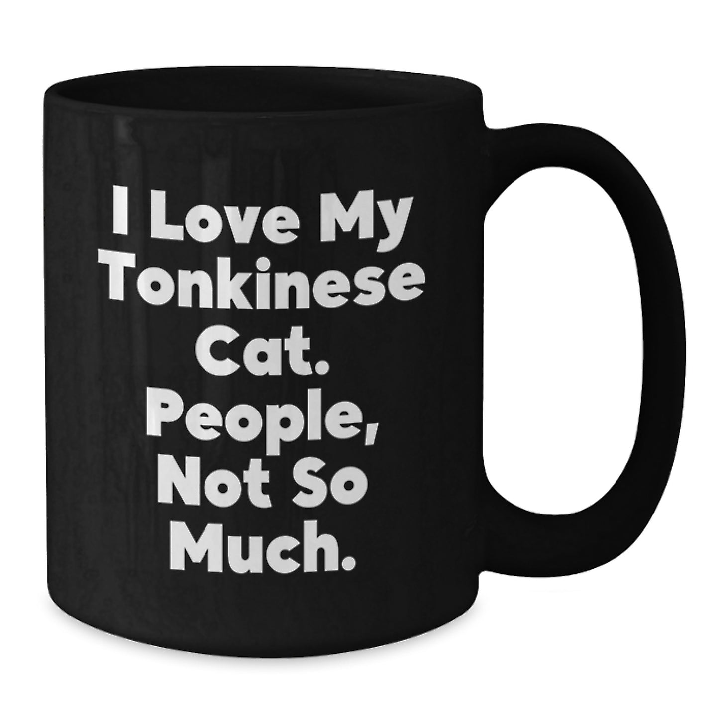 Funny Tonkinese Cat Gifts for Friends Christmas Unique Black Coffee Mug 'I Love My Tonkinese Cat People Not So Much' - Additional