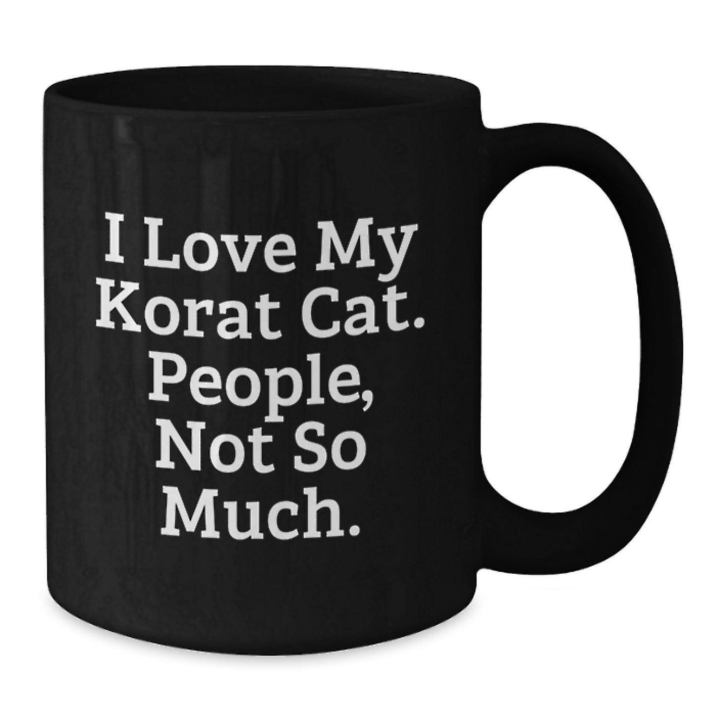Korat Cat Lover Funny Quote Black Coffee Mug, Gifts from Friends for Christmas Unique Presents, 11oz or 15oz Ceramic - Additional