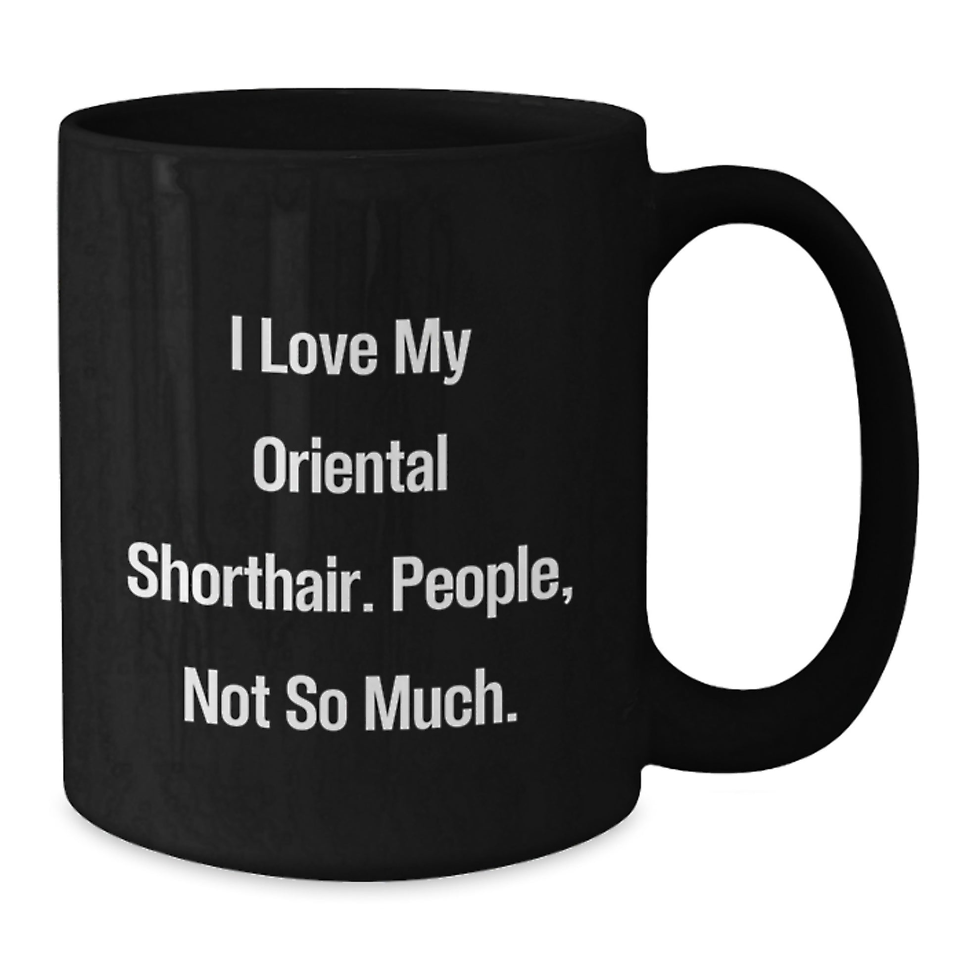 Gifts from Men, Women, and Friends for Oriental Shorthair Cat Enthusiasts - Black Coffee Mug with Funny Quote - Christmas Unique Gifts for Oriental Shorthair Cat Lovers - Additional
