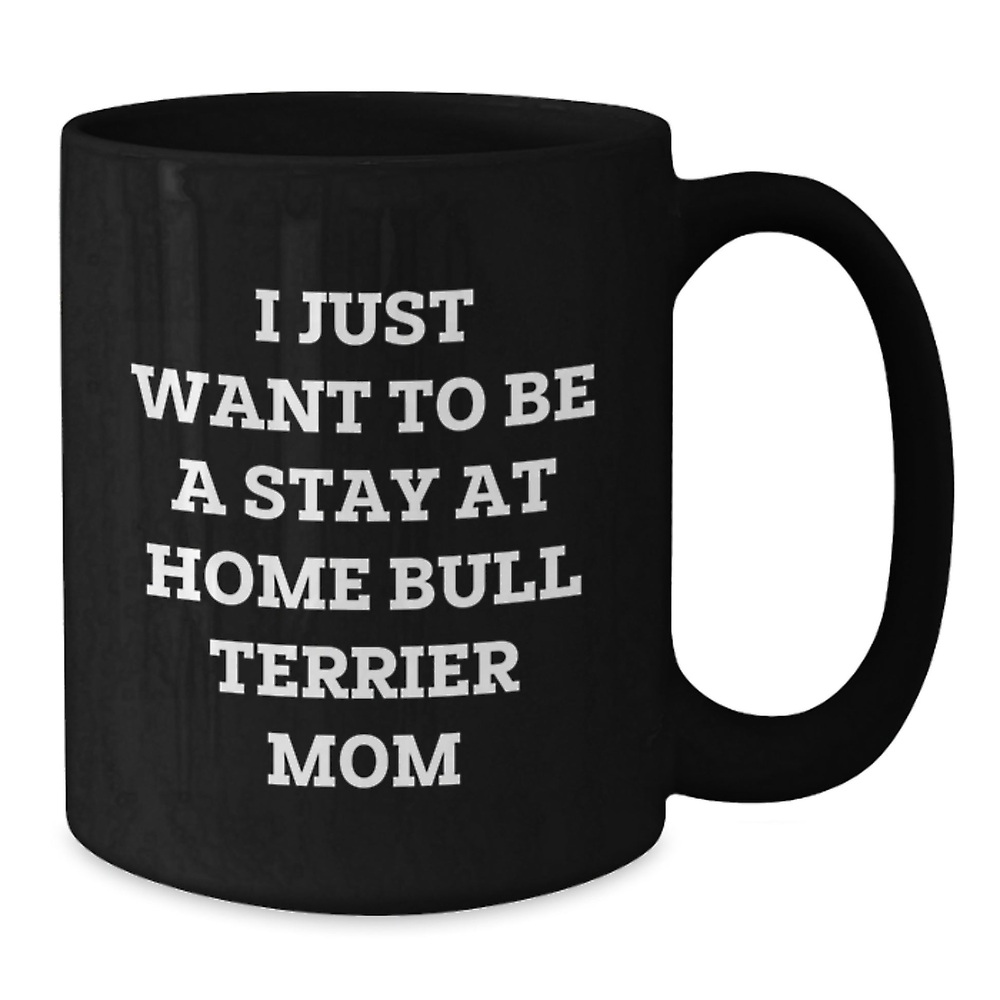 Funny Bull Terrier Dog Mom Gifts from Friends for Birthday Unique Black Coffee Mugs - I Just Want To Be A Stay At Home - Additional