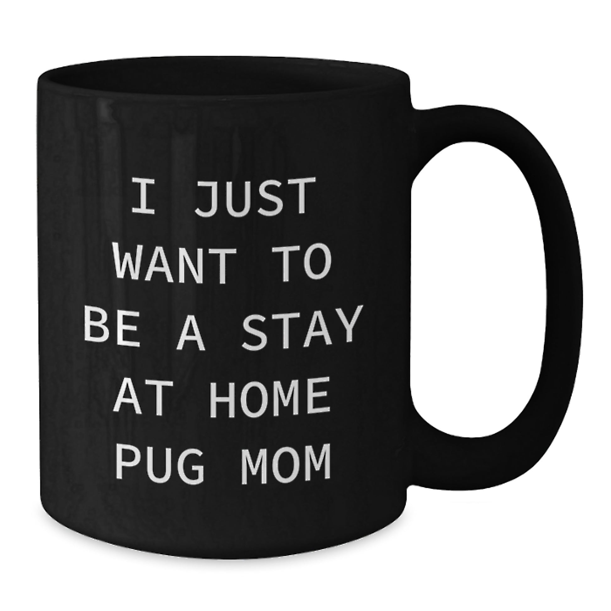 Unique Pug Dog Mom Gifts from Friends for Women, Funny I Just Want To Be A Stay At Home Pug Mom Black Coffee Mugs for Christmas Morning - Additional