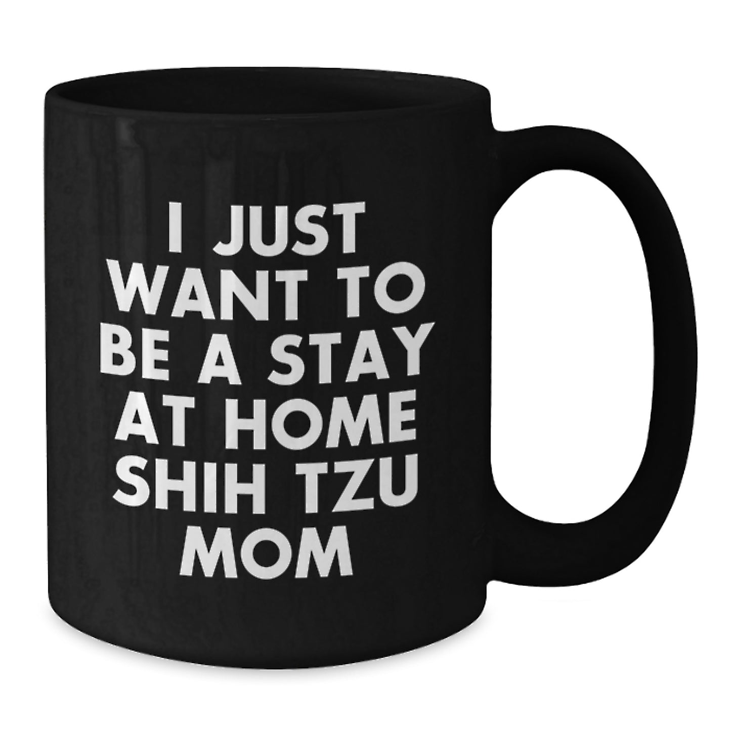 Funny Shih Tzu Mom Gifts for Women, Unique Black Coffee Mug for Christmas, 'I Just Want To Be A Stay At Home Shih Tzu Mom' Quote - Additional
