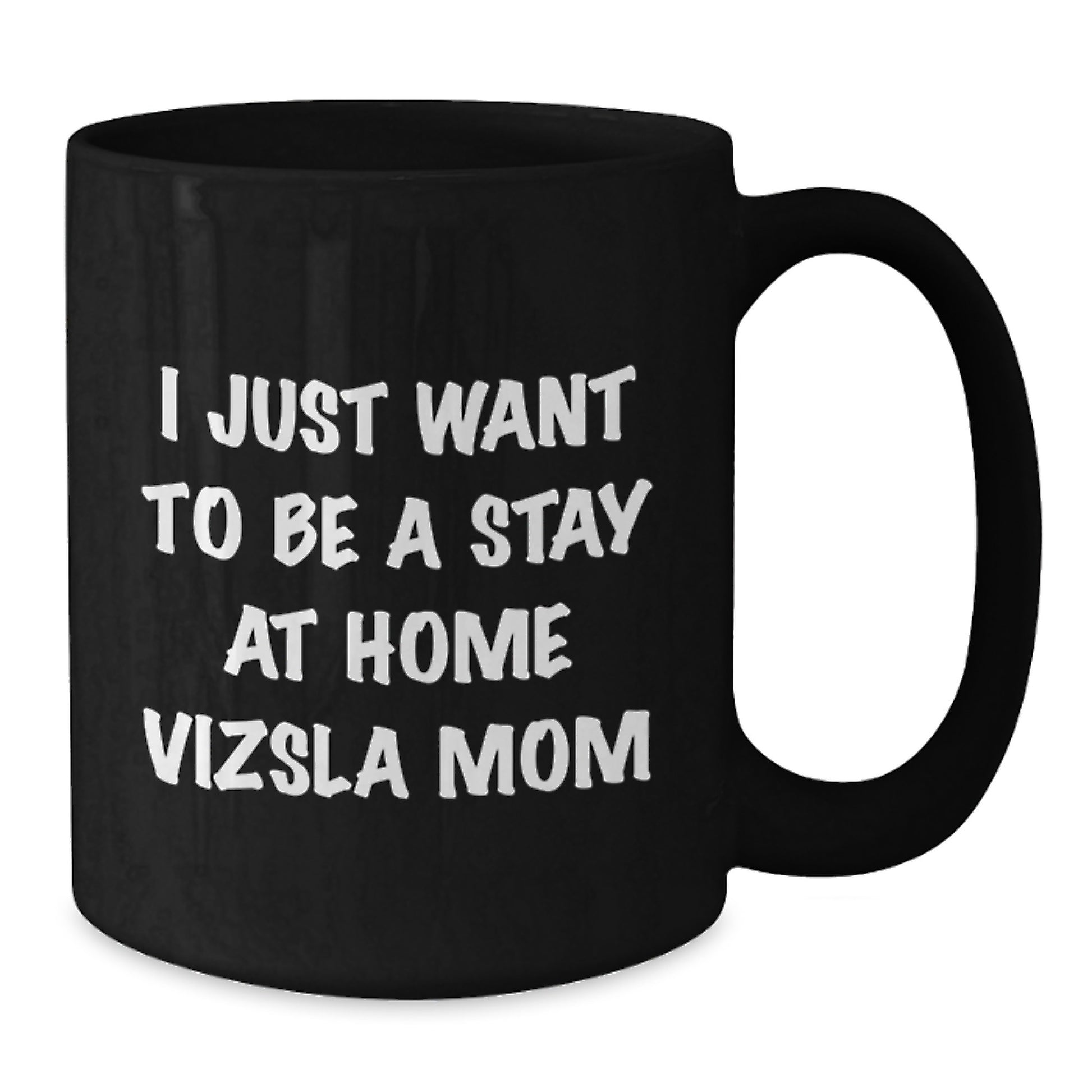 Funny Vizsla Dog Mom Gifts for Women, Birthday Unique Mug for Friends and Family, Black Coffee Mug with 'I Just Want To Be A Stay At Home Vizsla Mom' Quote - Additional