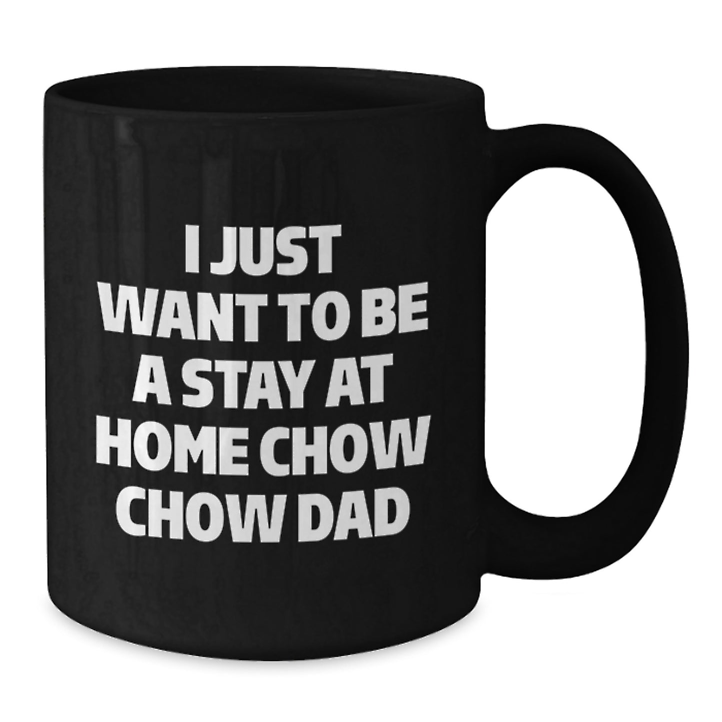 Funny Chow Chow Dog Gifts for Men, Unique Black Coffee Mug with Quote 'I Just Want To Be A Stay At Home Chow Chow Dad' - Christmas Morning - Additional