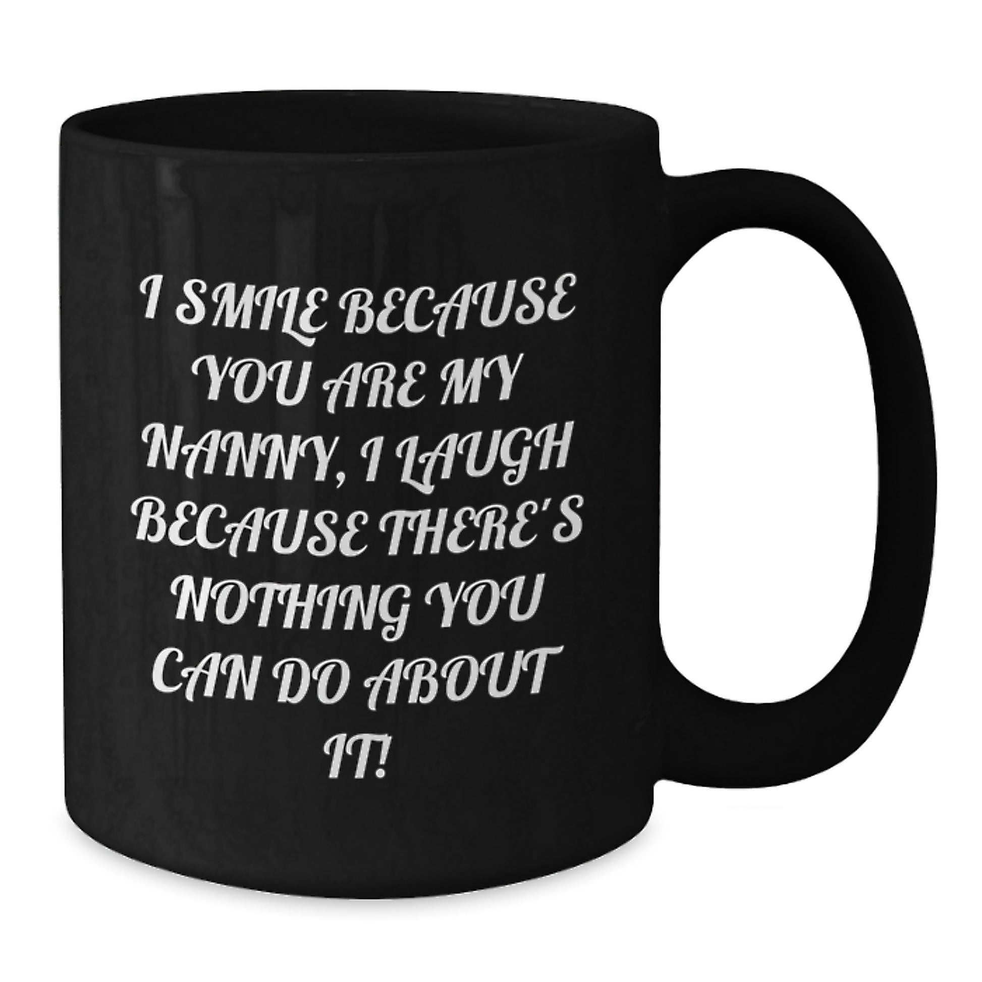 Funny Nanny Gift, I Smile Because You Are My Nanny, Unique Black Coffee Mugs for Nanny Christmas Unique Gifts from Family - Additional