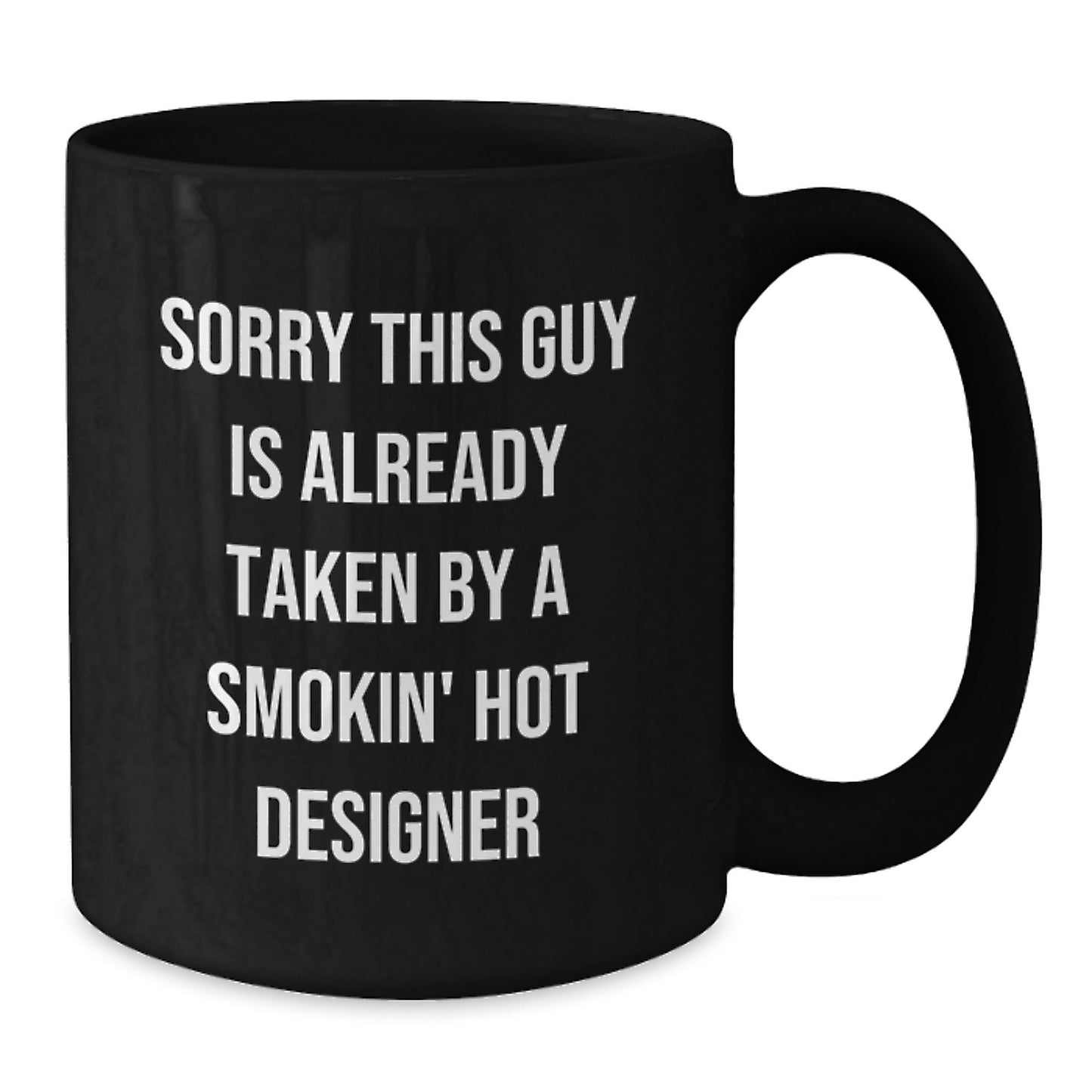 Funny Designer Gifts from Men to Friends, Unique Black Coffee Mugs for Designer Lovers, Christmas Unique Gifts for Him, Sorry This Guy Is Already Taken By A Smokin' Hot Designer - Additional