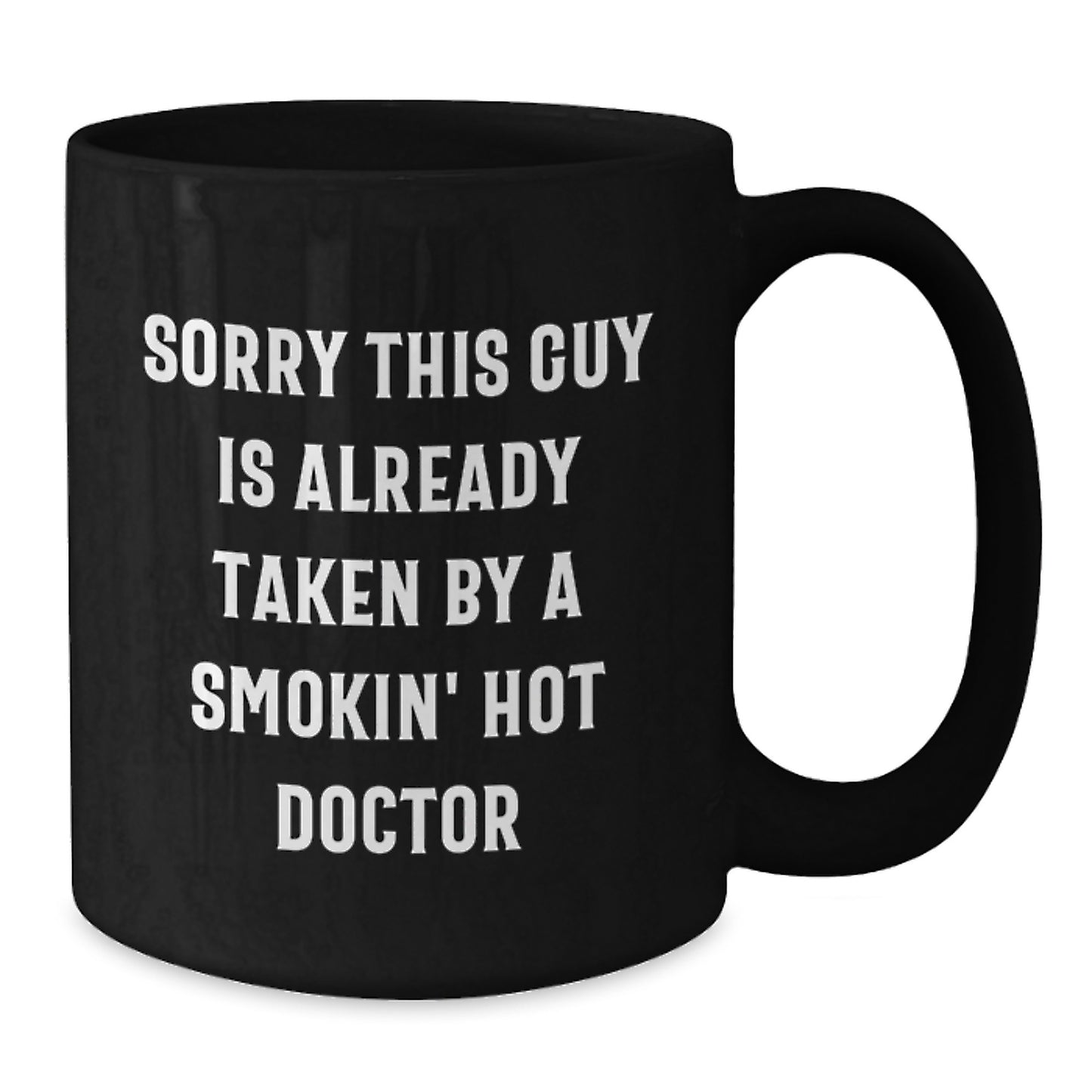 Funny Doctor Gifts from Friends - 'Sorry This Guy Is Already Taken By A Smokin' Hot Doctor' Black Coffee Mug for Doctor Colleagues Men - Additional