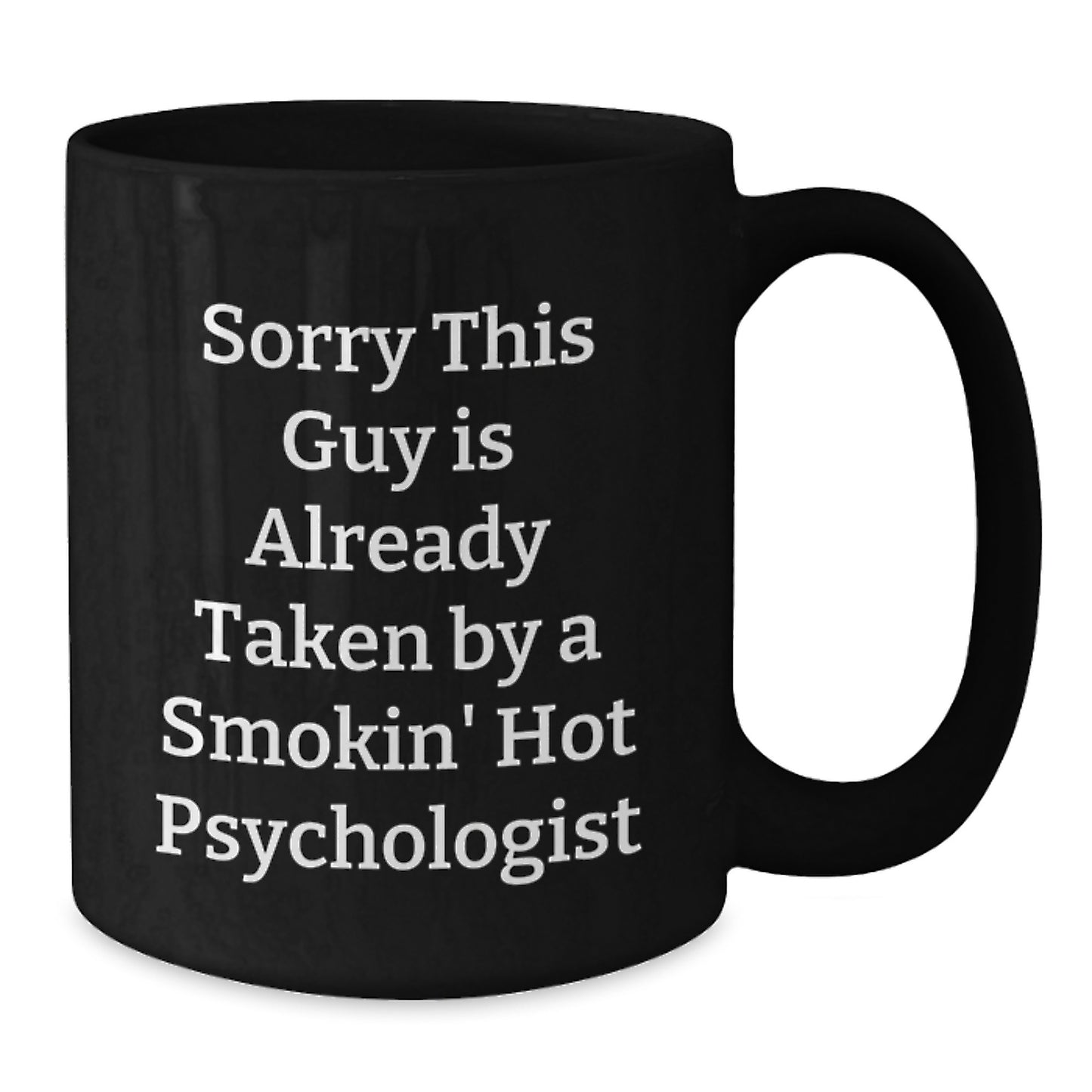 Funny Psychologist Gifts for Him, Unique Black Coffee Mug, Christmas Unique Gifts from Friends to Men, 'Sorry this Guy is Already Taken by a Smokin' Hot Psychologist' - Additional