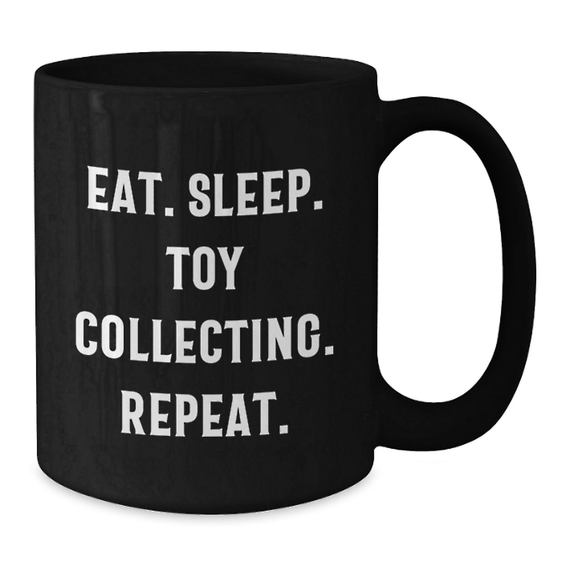 Funny Toy Collecting Gifts for Men - Eat. Sleep. Toy Collecting. Repeat. Black Coffee Mug, Unique Christmas Unique Gifts for Friends, Black Ceramic Mug 11oz or 15oz - Additional