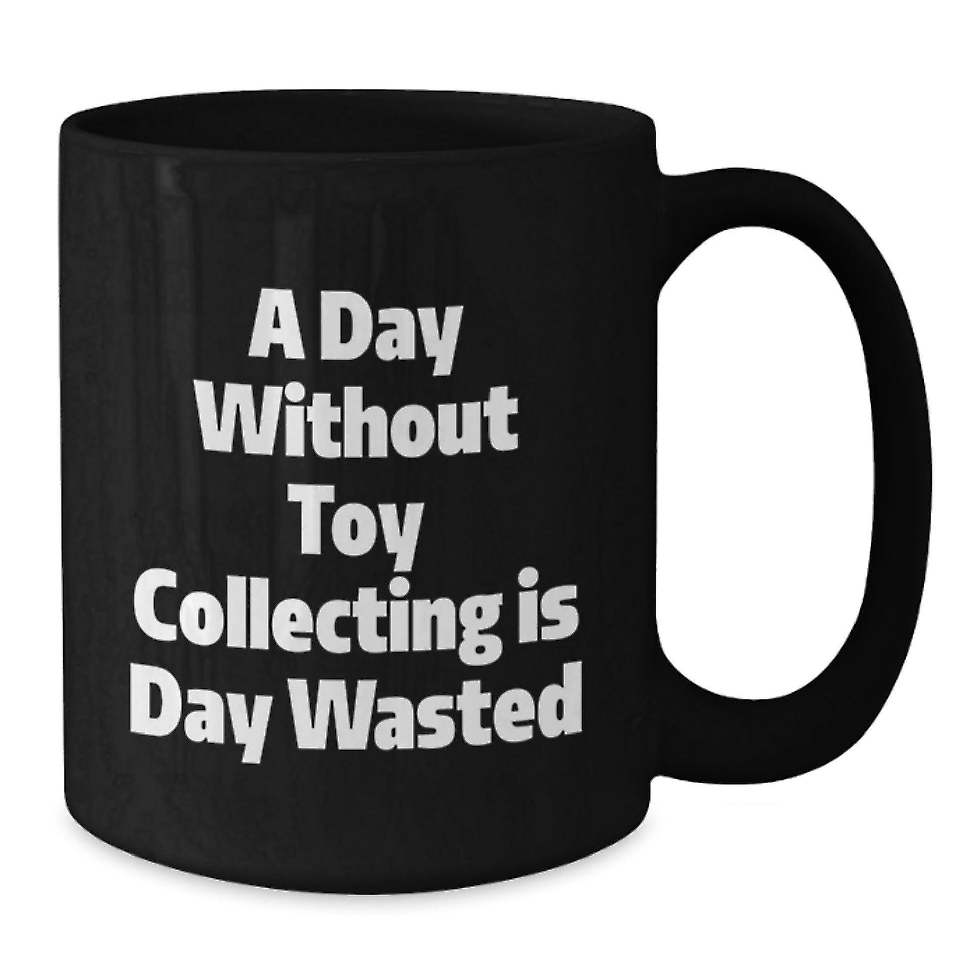 Funny Toy Collecting Motivation Gifts for Men from Friends, A Day Without Toy Collecting Is Day Wasted Black Coffee Mug - Additional