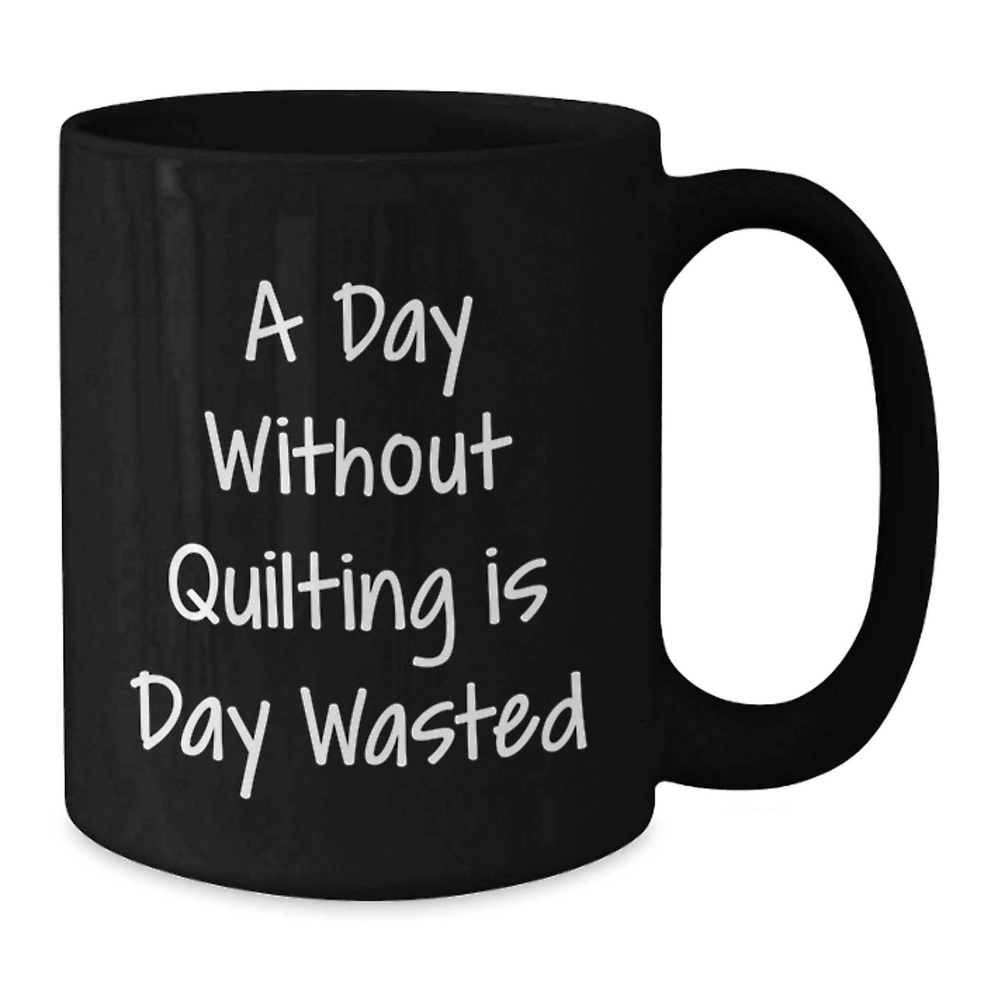 Quilting Enthusiast's Funny Quote Black Coffee Mug, Gifts from Friends for Quilting Lovers, Birthday Unique Ideas, Black Ceramic Mug, Quilting is Life, A Day Without Quilting is Day Wasted - Additional