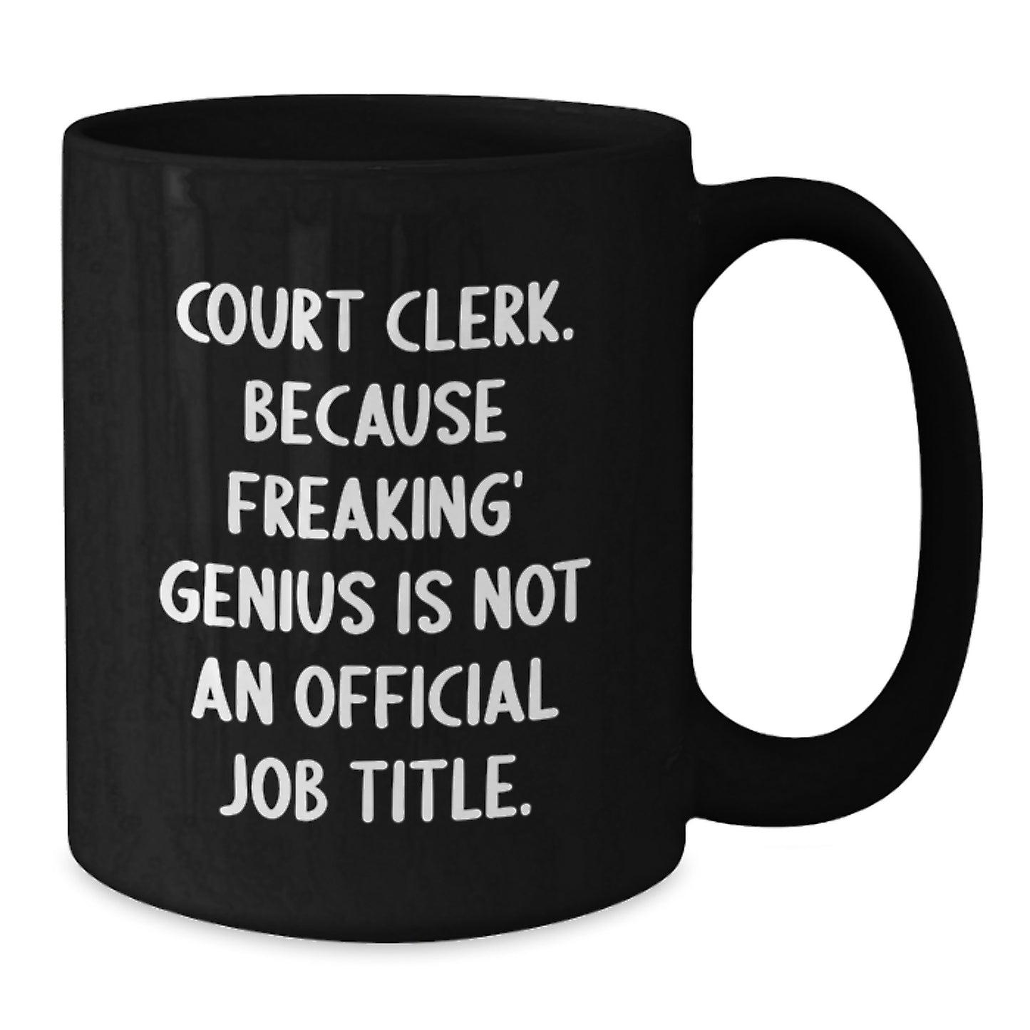 Funny Court Clerk Gifts - Court Clerk Black Coffee Mug - Christmas Unique Gifts from Friends and Family - Quote: 'Court Clerk. Because Freaking' genius Is Not An Official Job Title.' - Additional