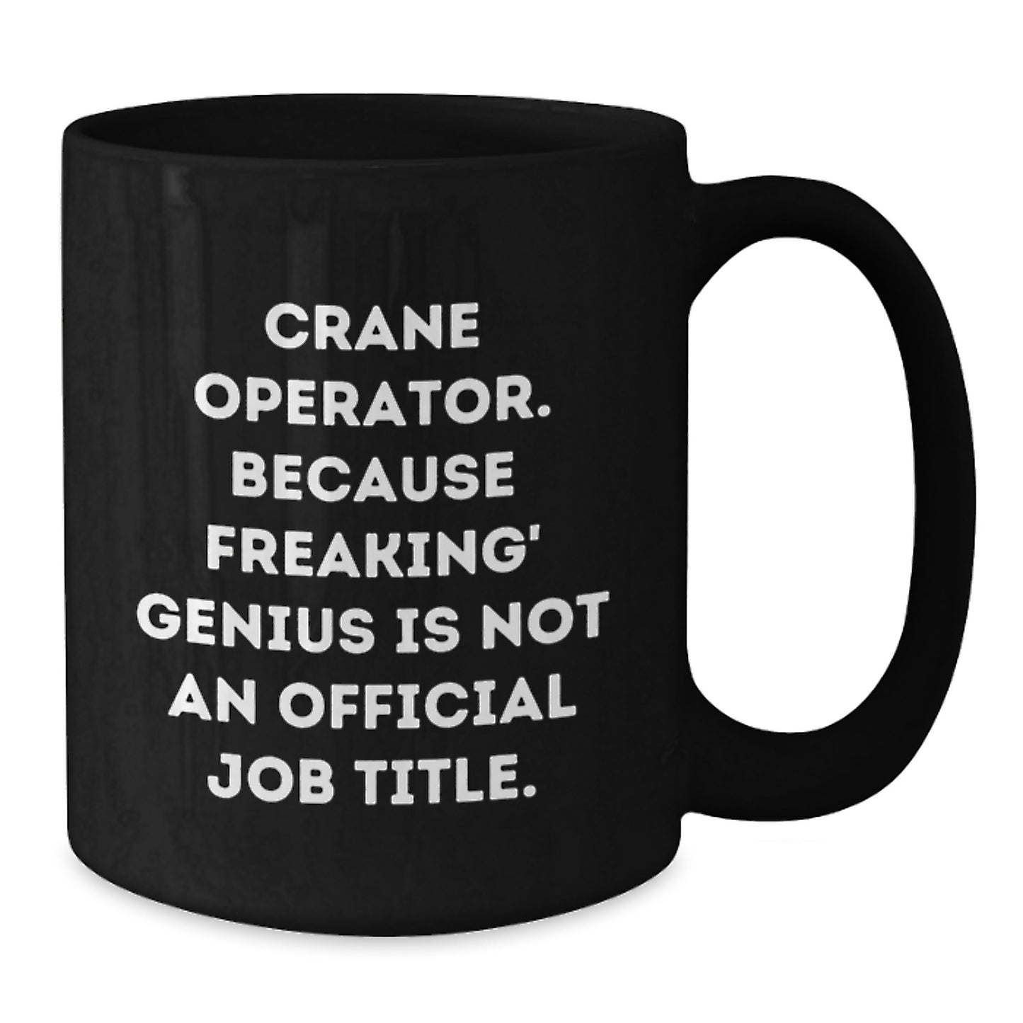 Funny Crane Operator Gifts for Men from Friends - Christmas Unique Black Coffee Mugs with 'Crane Operator. Because Freaking' genius Is Not An Official Job Title.' - Additional