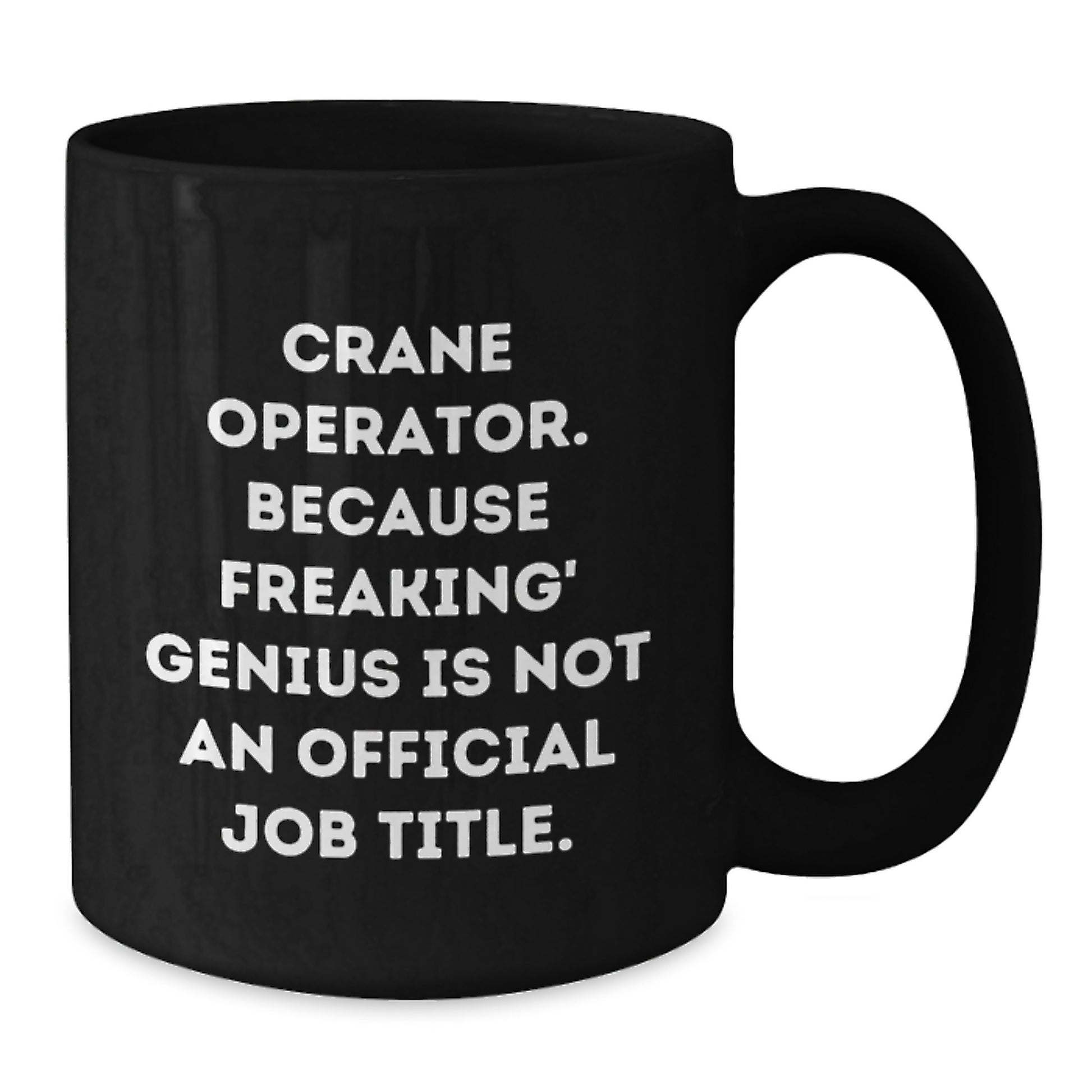 Funny Crane Operator Gifts for Men from Friends - Christmas Unique Black Coffee Mugs with 'Crane Operator. Because Freaking' genius Is Not An Official Job Title.' - Additional