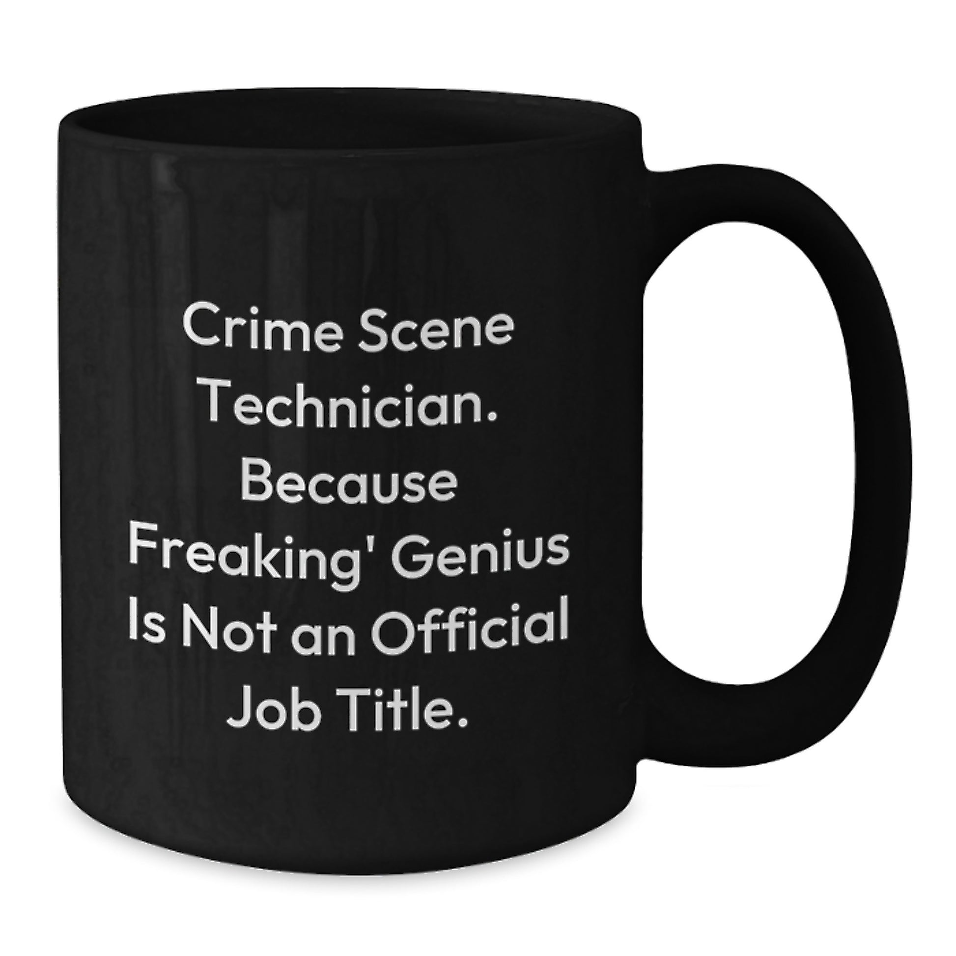 Funny Crime Scene Technician Gifts from Friends to Family for Christmas Unique Black Coffee Mug - 'Freaking' genius Is Not An Official Job Title. - Additional