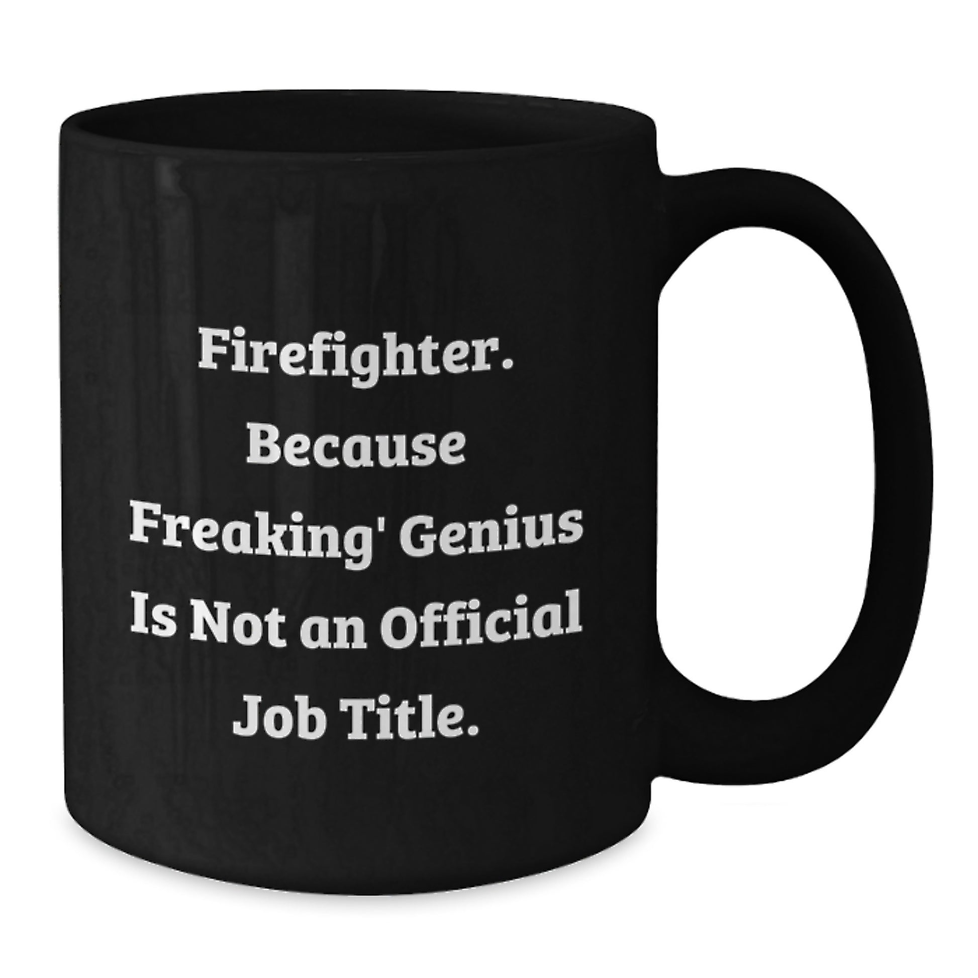 Funny Firefighter Coffee Mug, Gifts for Firefighter Friends, Christmas Unique Gifts from Men, 11oz/15oz Black Ceramic Mug, 'Firefighter. Because Freaking' genius Is Not An Official Job Title.' - Additional