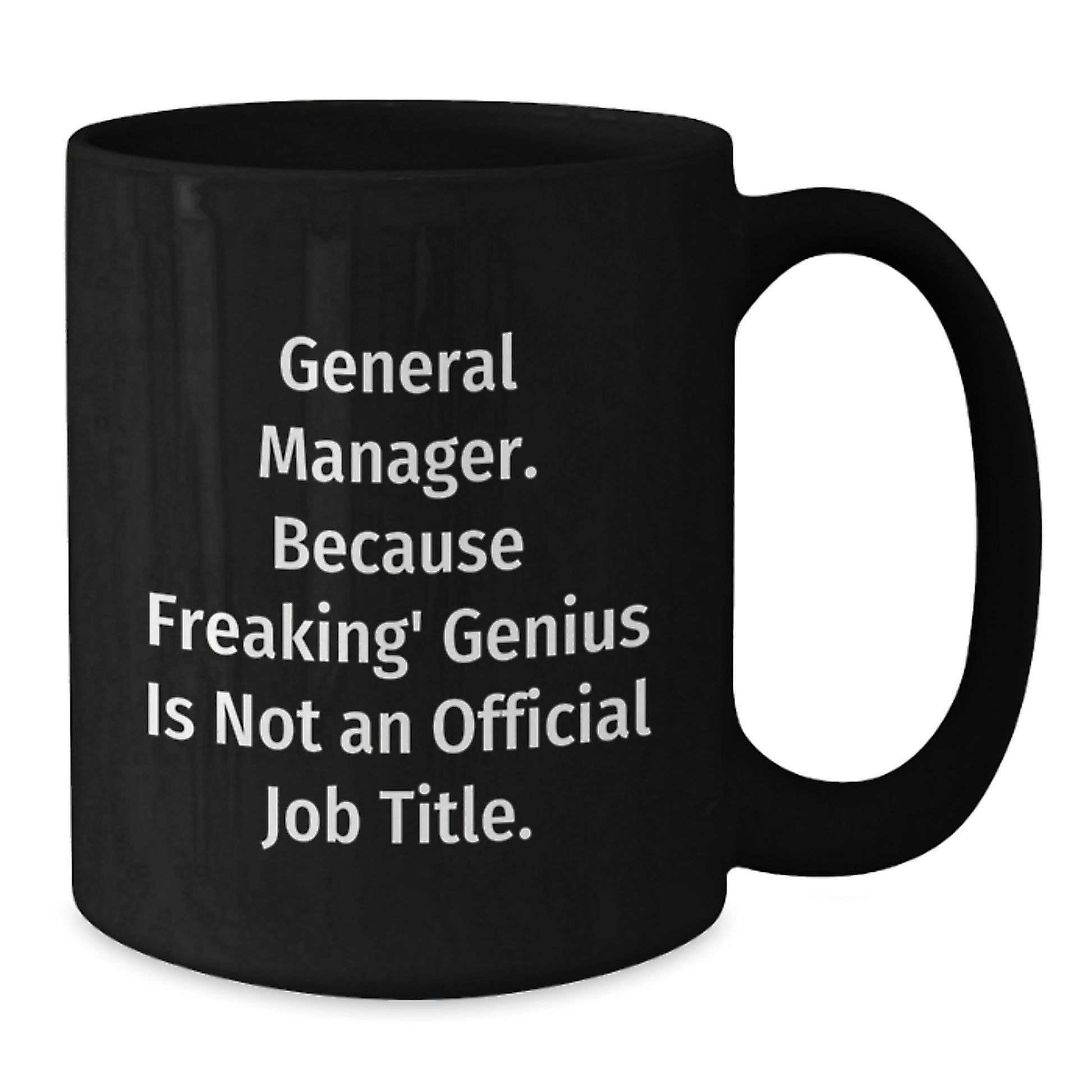 Funny General Manager Gifts from Friends - 'General Manager. Because Freaking' genius Is Not An Official Job Title.' Black Coffee Mug for Birthday - Additional