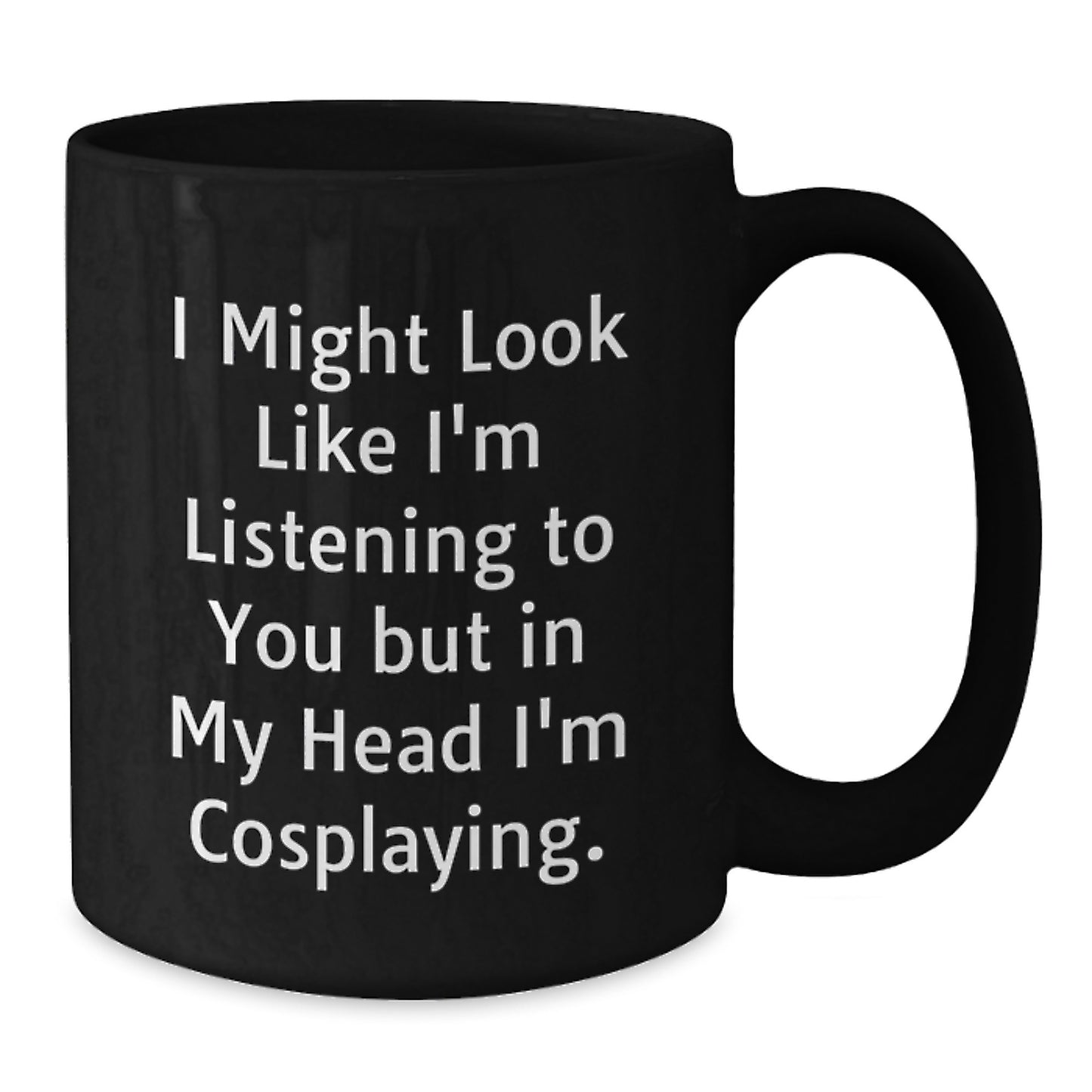 Funny Cosplaying Gifts from Friends Birthday Unique Cosplaying Black Coffee Mugs I Might Look Like I'm Listening To You But In My Head I'm Cosplaying, Gifts for Cosplaying Men, Gifts from Family - Additional