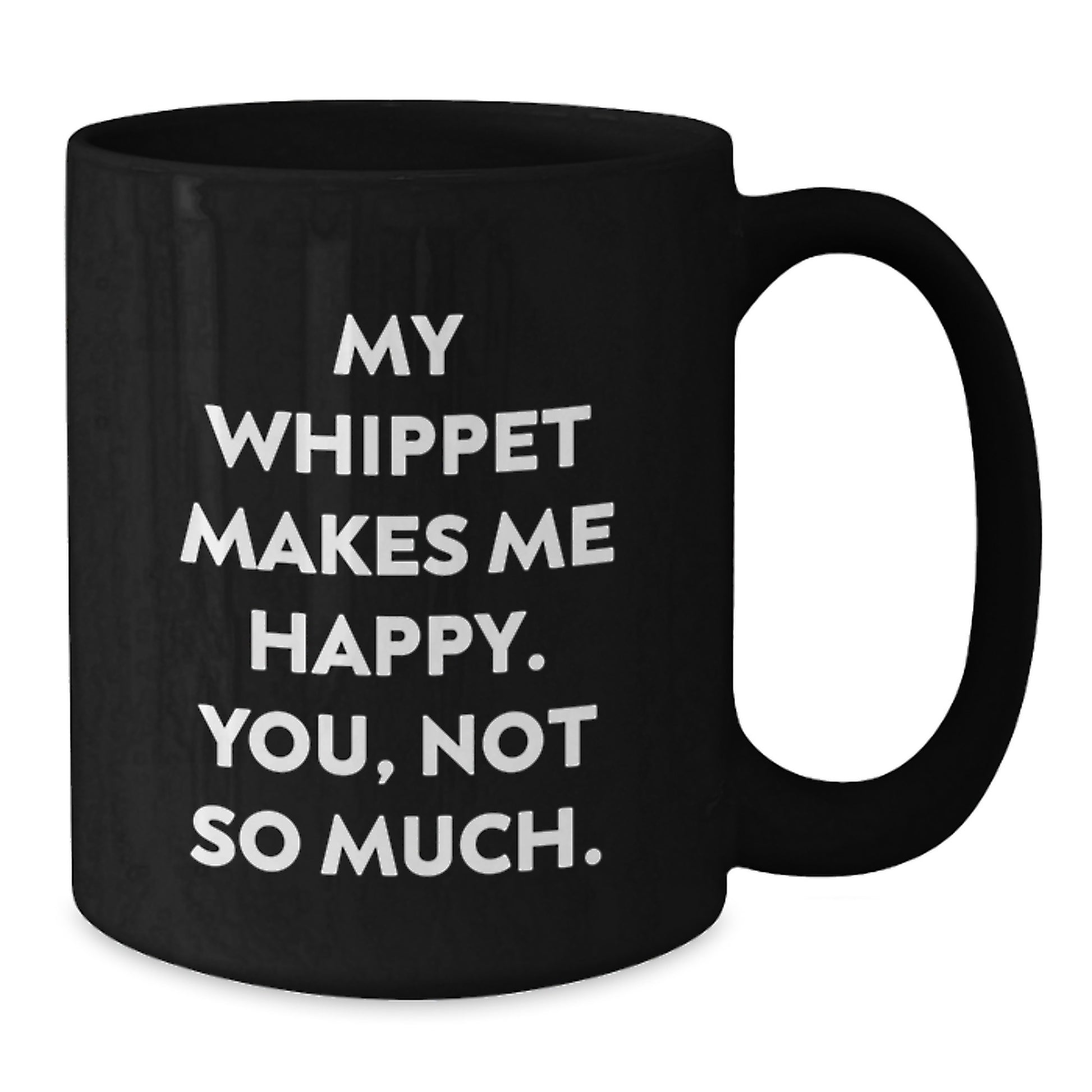 Funny Whippet Dog Birthday Unique Gifts from Friends and Family, Funny Coffee Mug for Men Women, 'My Whippet Makes Me Happy. You, Not So Much.' Black Ceramic Mug - Additional