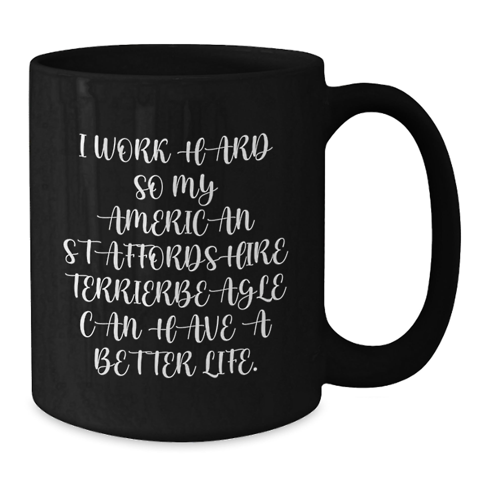 Funny American Staffordshire Terrier Dog Gifts for Men - I Work Hard So My American Staffordshire Terrier Can Have A Better Life Mug, Black Ceramic Coffee Mug, Birthday Unique Gifts from Friends - Additional