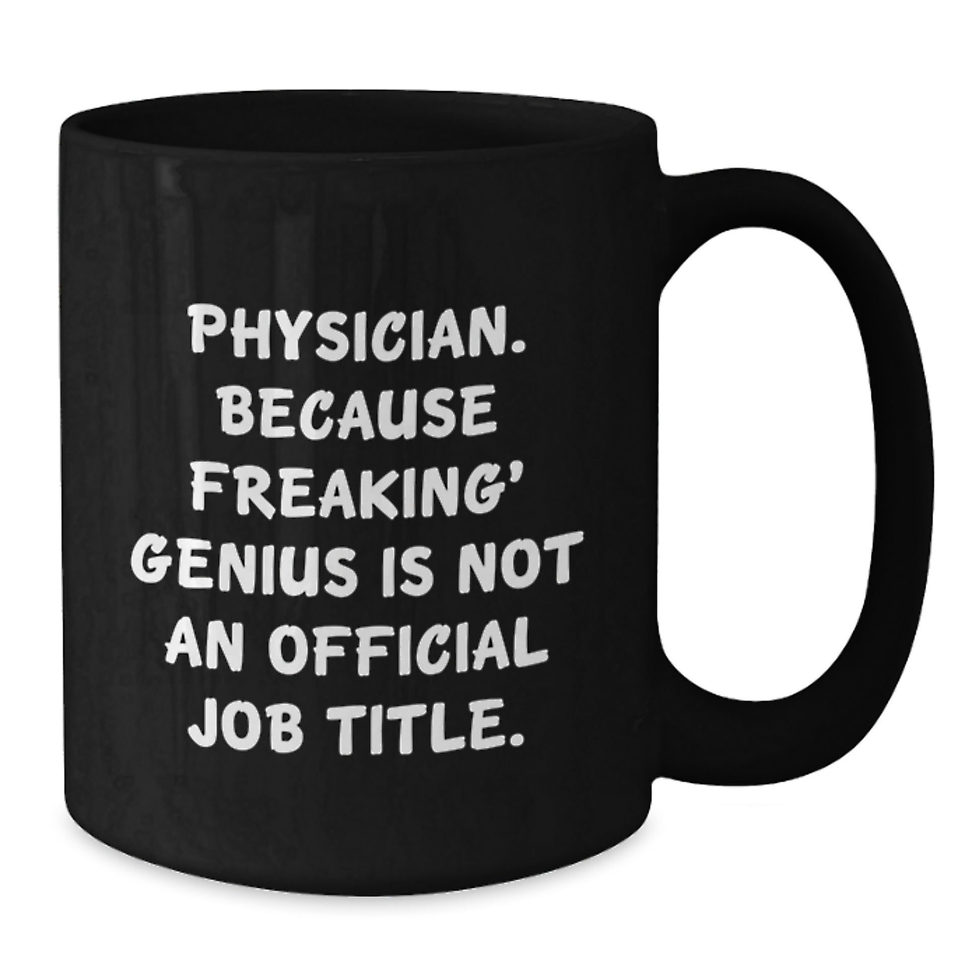 Funny Physician Gifts - Black Coffee Mug - 'Physician. Because Freaking' genius Is Not An Official Job Title.' for Christmas Unique Gifts from Friends to Physician - Additional