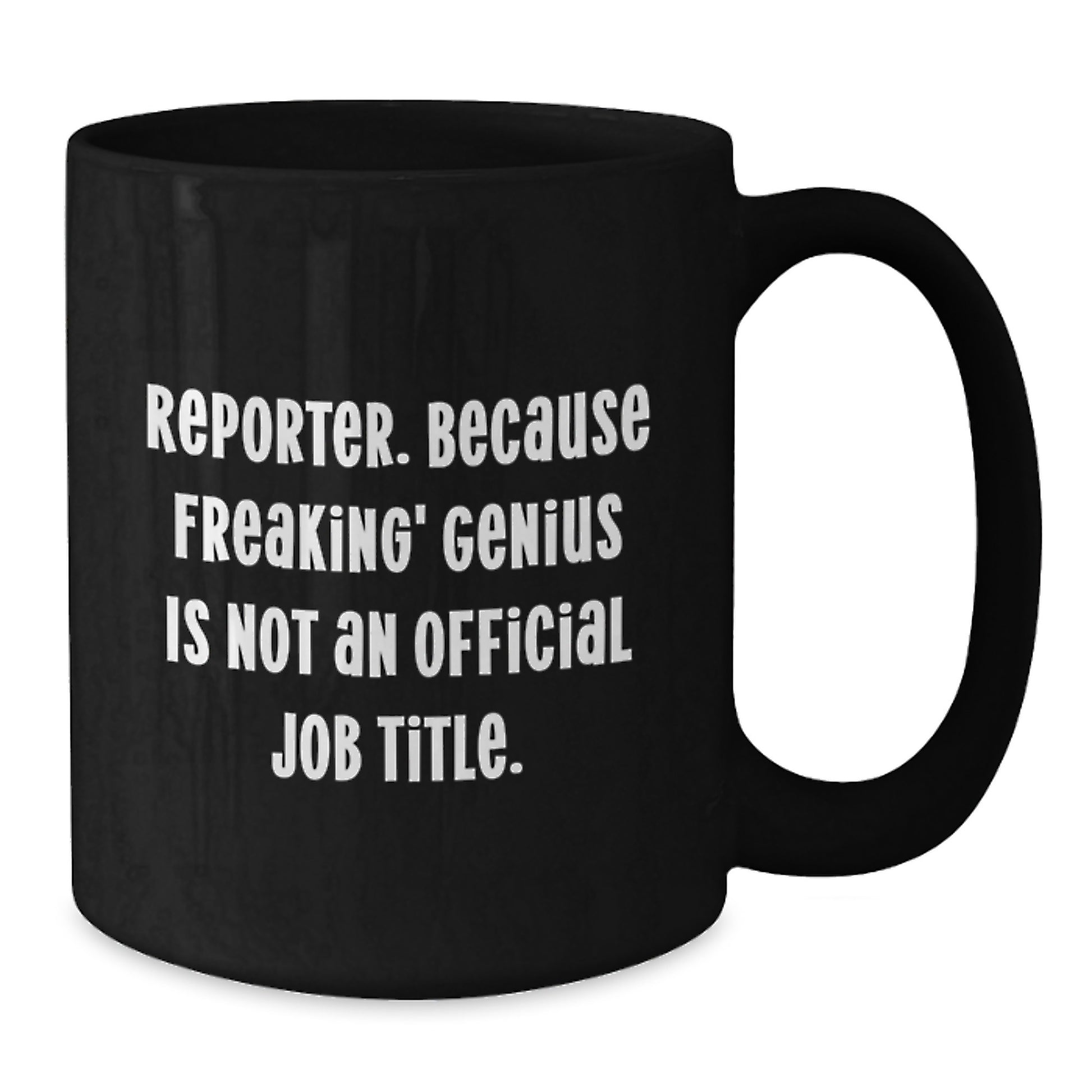 Reporter Gifts from Family - Cute Black Coffee Mug for Reporter, Funny Quote 'Reporter. Because Freaking' genius Is Not An Official Job Title.' - Additional