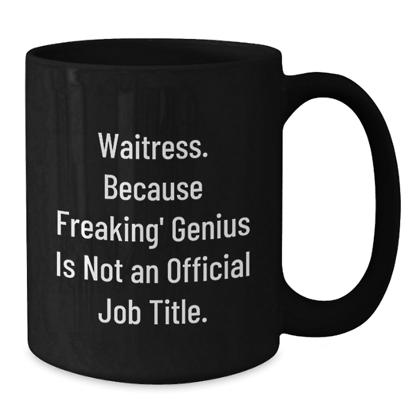 Funny Waitress Gifts from Men to Women for Valentine's - 'Waitress. Because Freaking' genius Is Not An Official Job Title.' Black Coffee Mug - Additional