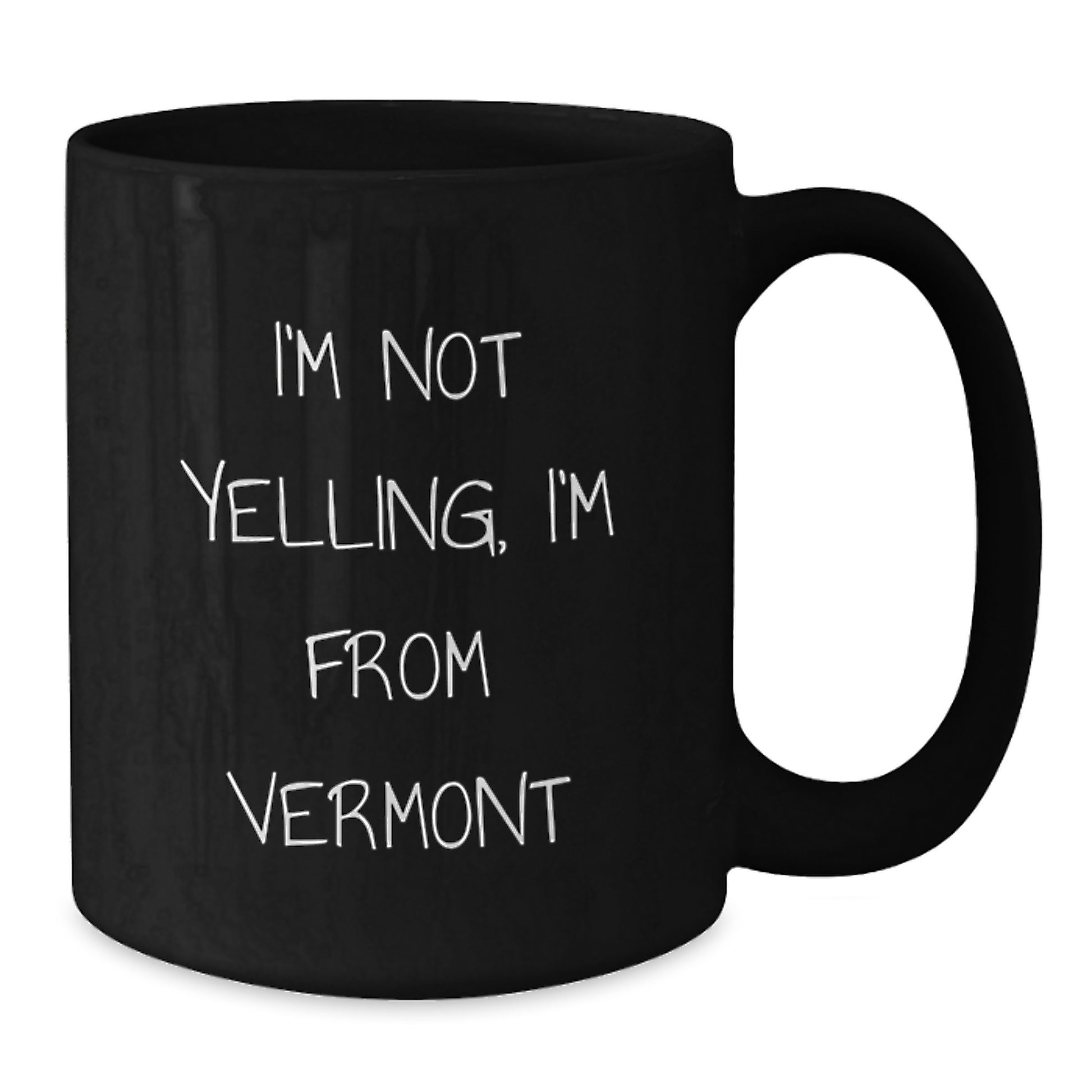 Vermont Humor Gifts from Friends for Birthday, Funny Black Coffee Mug, 'I'm Not Yelling, I'm From Vermont' - Additional